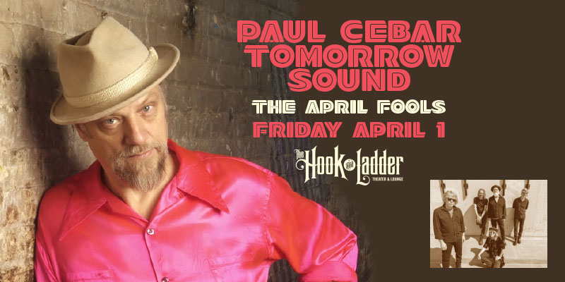 Paul Cebar Tomorrow Sound with The April Fools on Friday, April 1, 2022 at The Hook and Ladder Theater