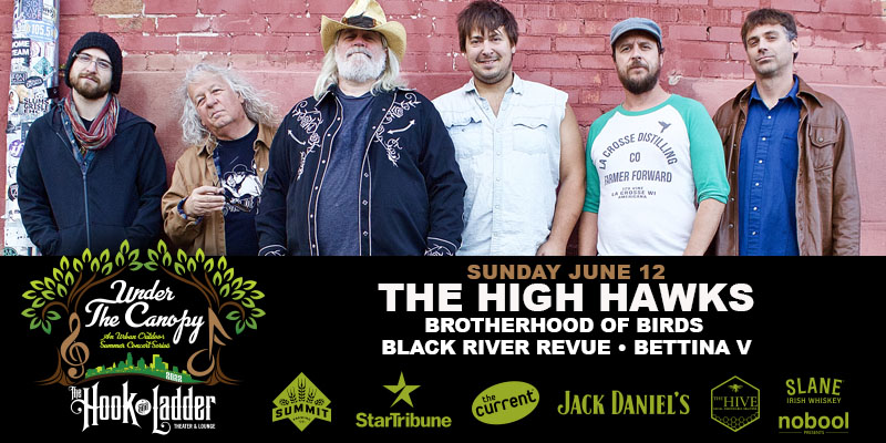 The High Hawks with guests Brotherhood of Birds, Black River Revue, & Bettina V Sunday, June 12 Under The Canopy at The Hook and Ladder Theater Doors 4:00pm :: Music 4:20pm :: Under 21 with Parent or Guardian Family Friendly RAIN or SHINE Reserved Seats: $30 GA: $15 EARLY / $20 Advance / $25 Day of Show