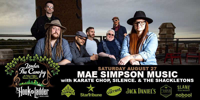 Mae Simpson Music with guests Karate Chop, Silence., and The Shackletons Saturday, August 27 Under The Canopy at The Hook and Ladder Theater Doors 6:00pm :: Music 7:00pm :: 21+ RAIN or SHINE