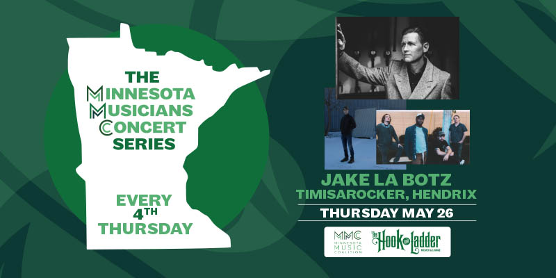 Minnesota Music Coalition & The Hook and Ladder Presents The Minnesota Musicians Concert Series Every 4th Thursday Thursday, May 26 Jake La Botz, Timisarocker, & Hendrix The Hook and Ladder Theater Doors 7pm :: Music 7:30pm :: 21+ $5 EARLY / $10 ADV / $15 DOS