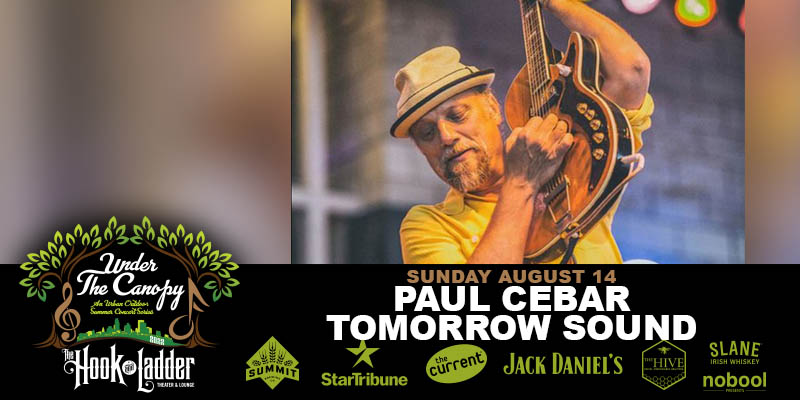 An Evening with Paul Cebar Tomorrow Sound Sunday, August 14, 2022 Under The Canopy at The Hook and Ladder Theater Doors 5:00pm :: Music 6:00pm :: 21+ Reserved Seats: $25 GA: $15 Advance :: $20 Day of Show