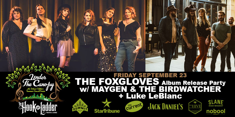 The Foxgloves Album Release Party w/ guests Maygen & The Birdwatcher and Luke LeBlanc Saturday, September 23, 2022 Under The Canopy at The Hook and Ladder Theater Doors 6:00pm :: Music 7:00pm :: 21+ Reserved Seats: $25 GA: $15 Advance :: $20 Day of Show