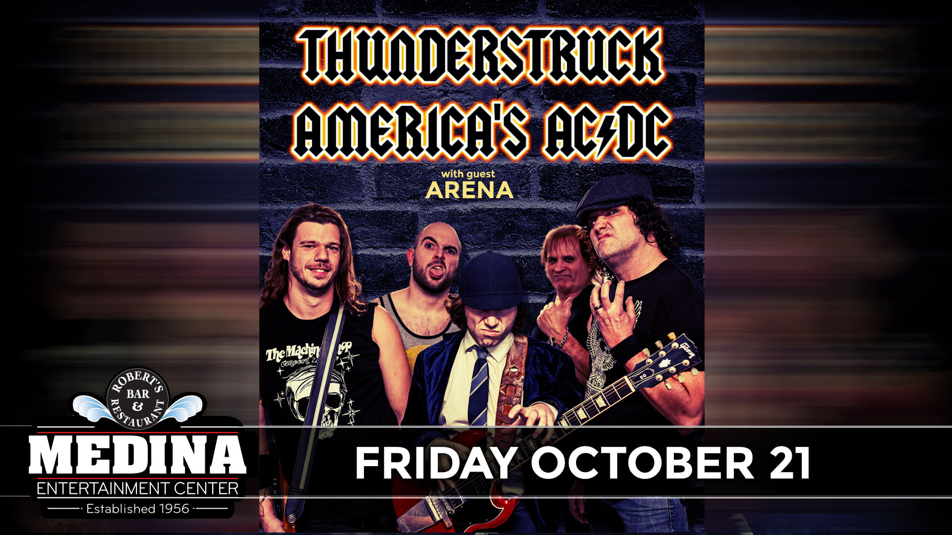 THUNDERSTRUCK Americas AC/DC Tribute with guest ARENA Medina Entertainment Center Friday, October 21st, 2022 Doors: 7:30PM | Music: 8:00PM | 21+