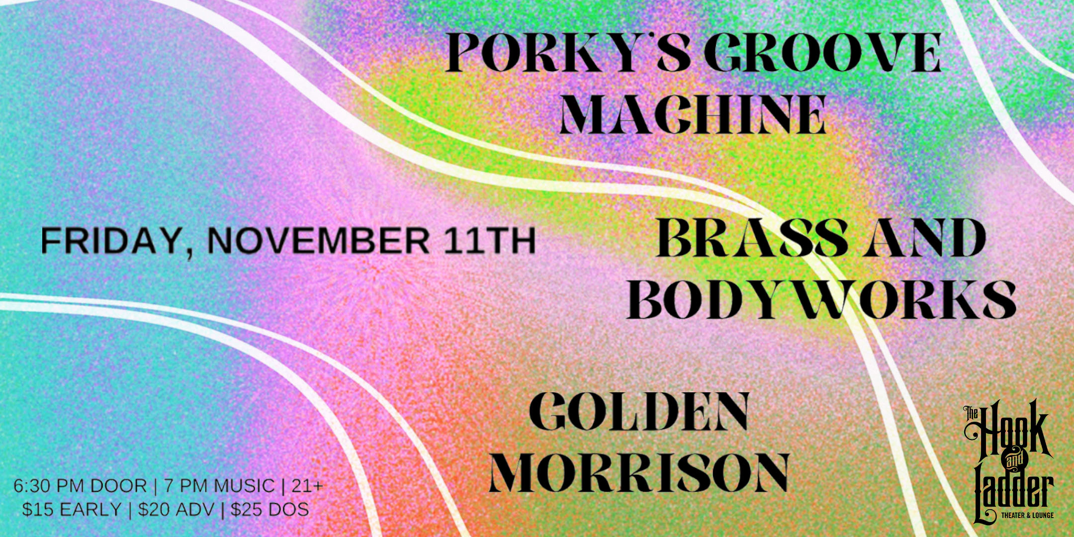 Brass & Bodyworks + Porky’s Groove Machine + Golden Morrison Friday, November 11, 2022 At The Hook and Ladder Theater Doors 6:30pm / Music 7:00pm / 21+ $15 Early Bird / $20 Advance / $25 Day of Show