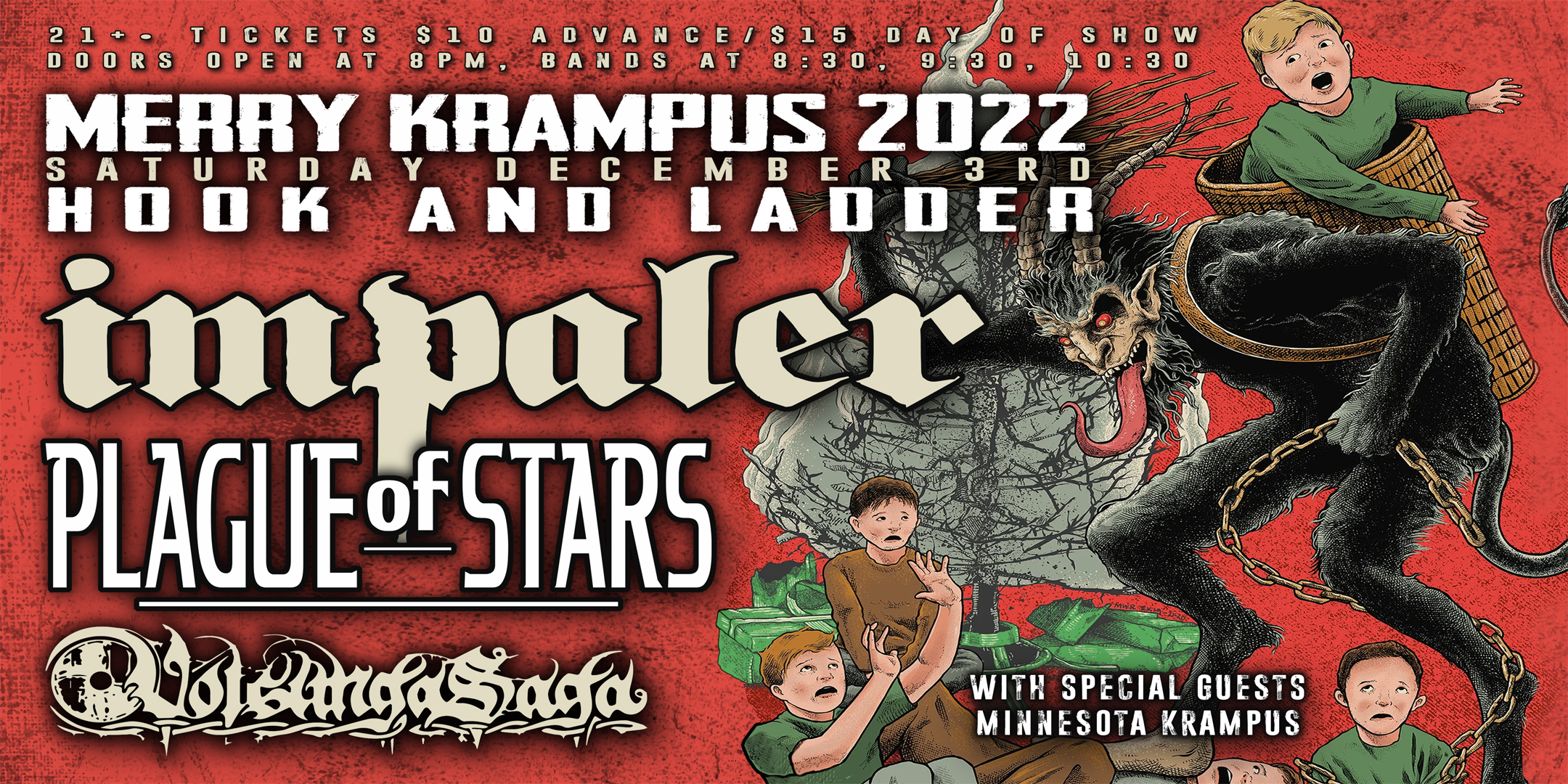 Impaler presents Merry Krampus 2022 Impaler Plague of Stars VolsungaSaga with special guests Minneasota Krampus Saturday December 3 The Hook and Ladder Theater Doors 8:00pm :: Music 8:30pm :: 21+ General Admission $10 ADV / $15 DOS NO REFUNDS
