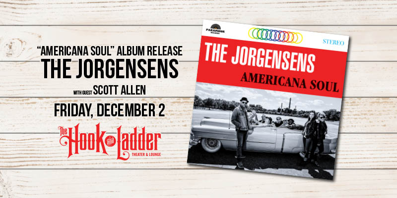 The Jorgensens “Americana Soul” Album Release with guest Scott Allen Friday, December 2, 2022 The Hook & Ladder Theater Doors 7:30pm :: Music 8:00pm :: 21+ Tickets: $20 Advance / $25 Day of Show