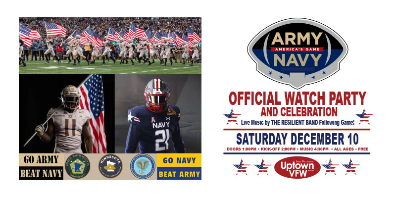 Army-Navy Football Game Official Watch Party and Celebration Saturday, December 10 James Ballentine "Uptown" VFW Post 246 Doors 1:00pm :: Kick-Off 2:00pm :: Music 4:30pm :: All Ages Admission is Free with Registration Donations Accepted