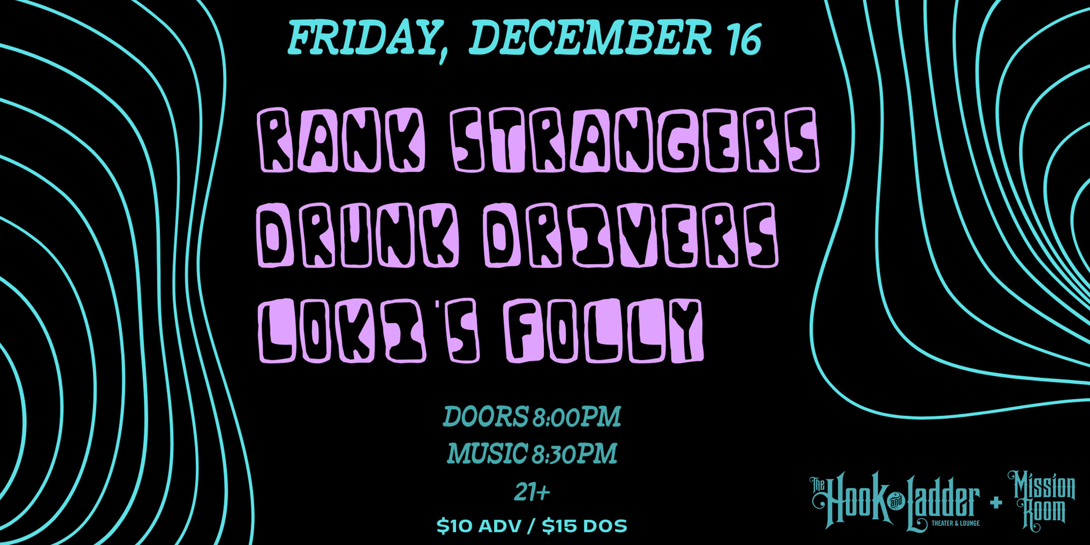 Rank Strangers Drunk Drivers Loki's Folly Friday, December 16 The Mission Room Doors 8:00pm :: Music 8:30pm :: 21+ $10 ADV / $15 DOS