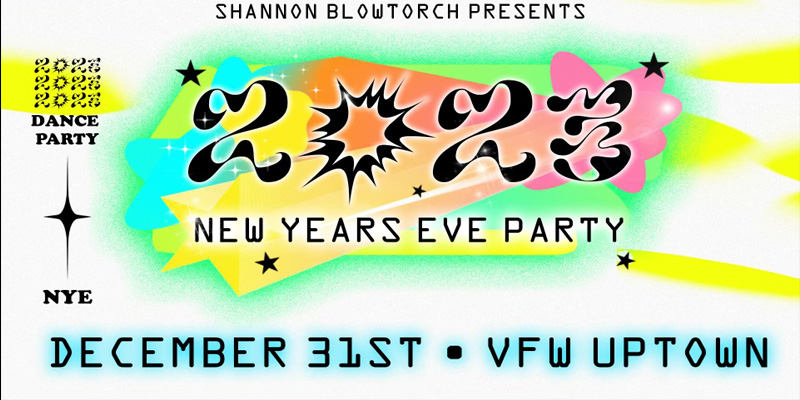Shannon Blowtorch Presents 2023 New Year's Eve Party DJ Queen Duin DJ Michael Todd Grey DJ Shannon Blowtorch Hosted By Purple Queen Cameo Appearance By Ehn Jey Saturday, December 31 James Ballentine "Uptown" VFW Post 246 Doors 9:00pm :: Music 9:00pm :: 21+ General Admission $20.00 Advance (Before Nov. 25) / $25.00 Advance (Nov 25-Dec 30) / $30.00 (Day Of Show) NO REFUNDS