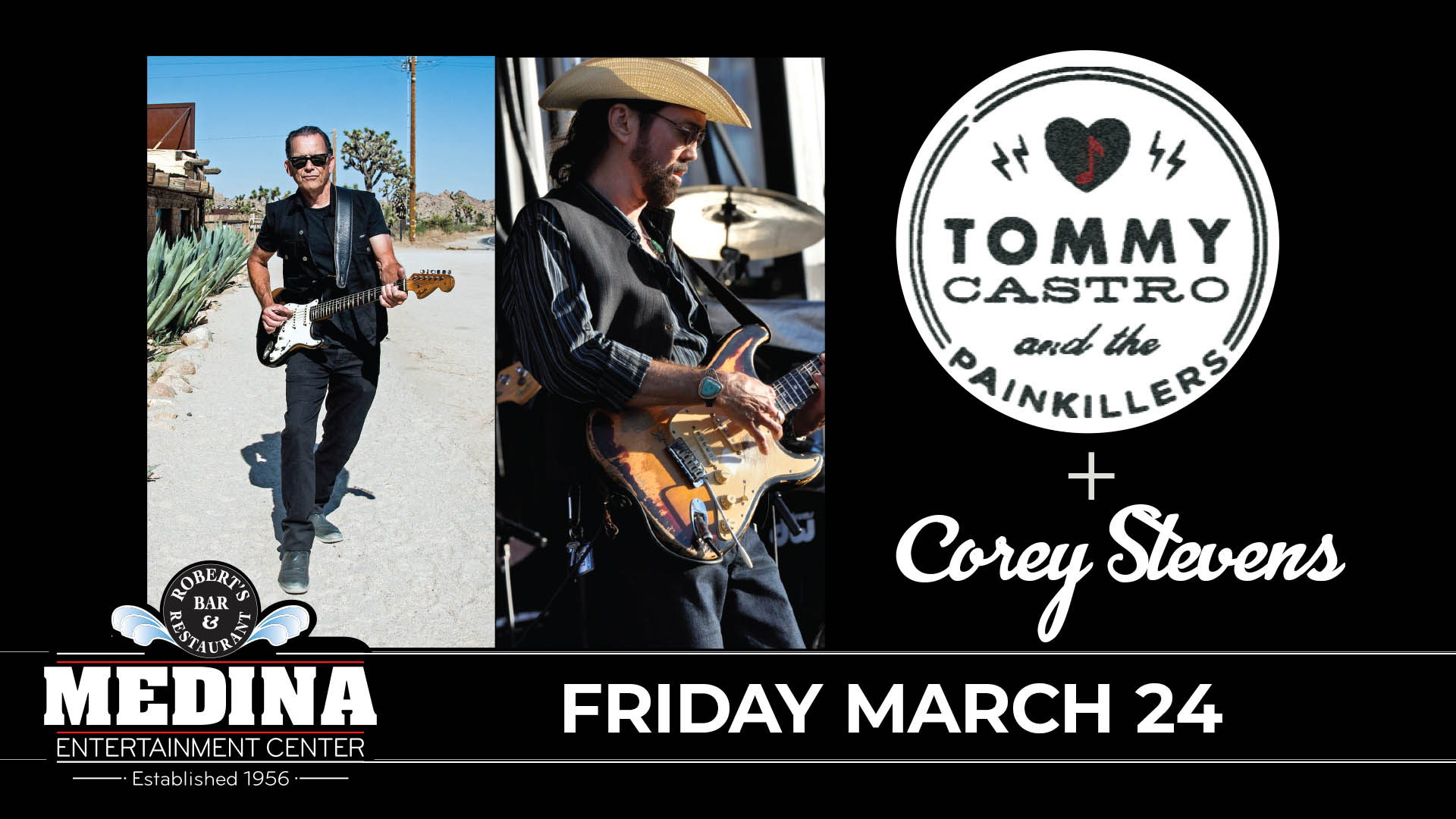 Tommy Castro & The Painkillers + Corey Stevens Medina Entertainment Center Friday, March 24th, 2023 Doors: 7:00PM | Music: 8:00PM | 21+ Ticket Prices: $38.00 (Gold Seating), $33.00 (Silver Seating) & $28.00 (GA Seating) plus applicable fees