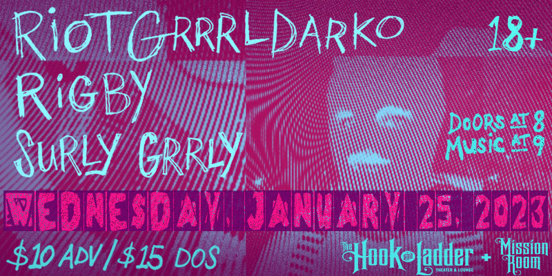Surly Grrly, RiGBY, Riotgrrrldarko Wednesday, January 25, 2023 The Mission Room Doors 8:00pm :: Music 9:00pm :: 18+ General Admission $10 Advance / $15 Day of Show