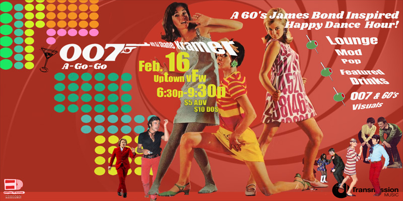 sinatra to slayer presents: .007 A-Go-Go! Thursday, February 16 James Ballentine "Uptown" VFW Post 246 Doors 6:30pm :: Music 6:30pm :: 21+ GA $5 ADV / $10 DOS NO REFUNDS