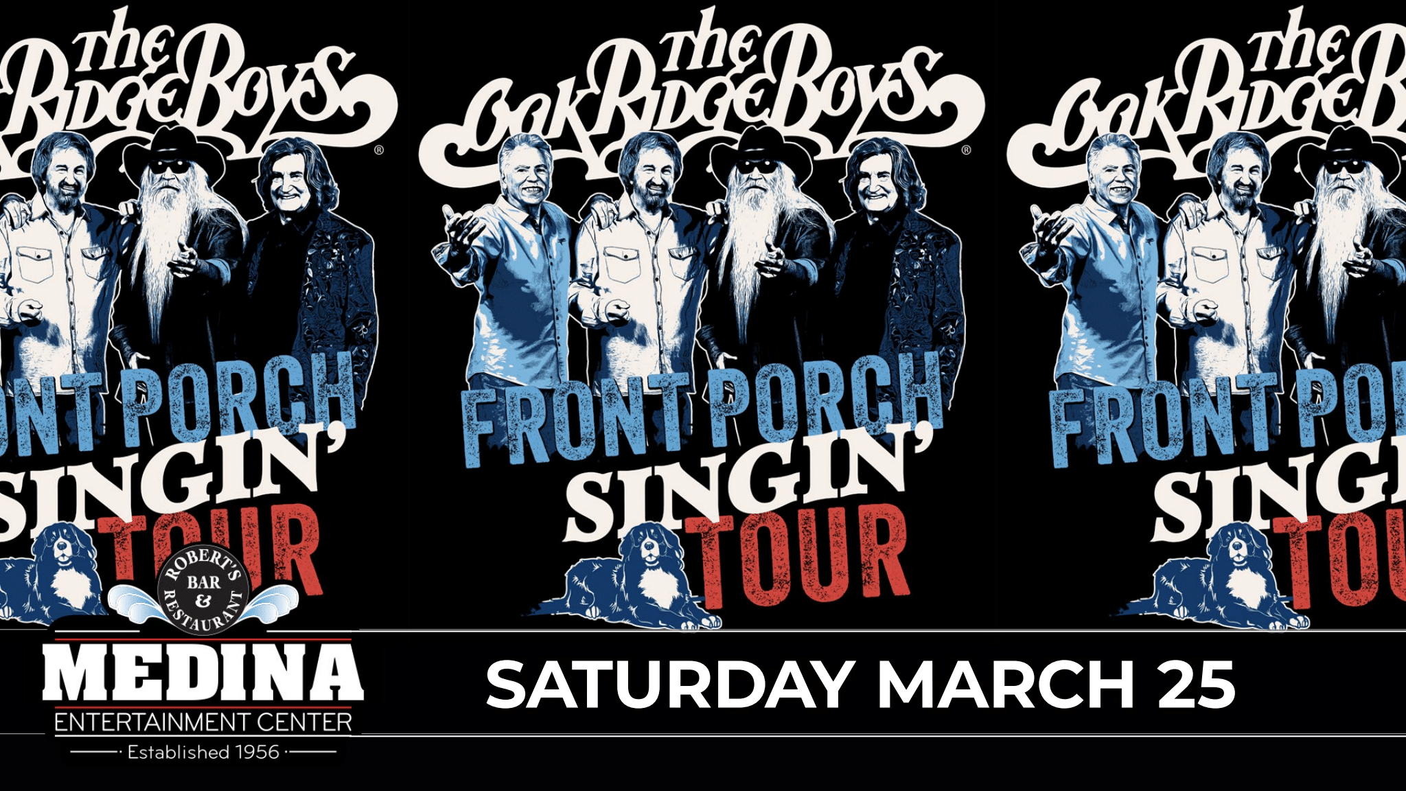 An Evening With The Oak Ridge Boys Front Porch Singin’ Tour Medina Entertainment Center Saturday, March 25th Doors: 7:30PM | Music: 8:30PM | 21+ Tickets on-sale Friday, December 9th at 11AM Ticket Prices: $53.00 (Gold Seating), $46.00 (Silver Seating) & $36.00 (GA Seating) plus applicable fees