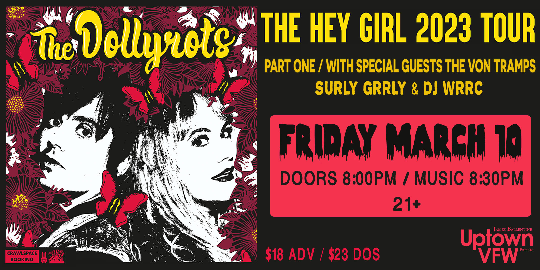 The Hey Girl 2023 Tour THE DOLLYROTS The Von Tramps with special guests Surly Grrly DJ WRRC Friday, March 10 James Ballentine "Uptown" VFW Post 246 Doors 8:00pm :: Music 8:30pm :: 21+ GA $18 ADV / $23 DOS NO REFUNDS