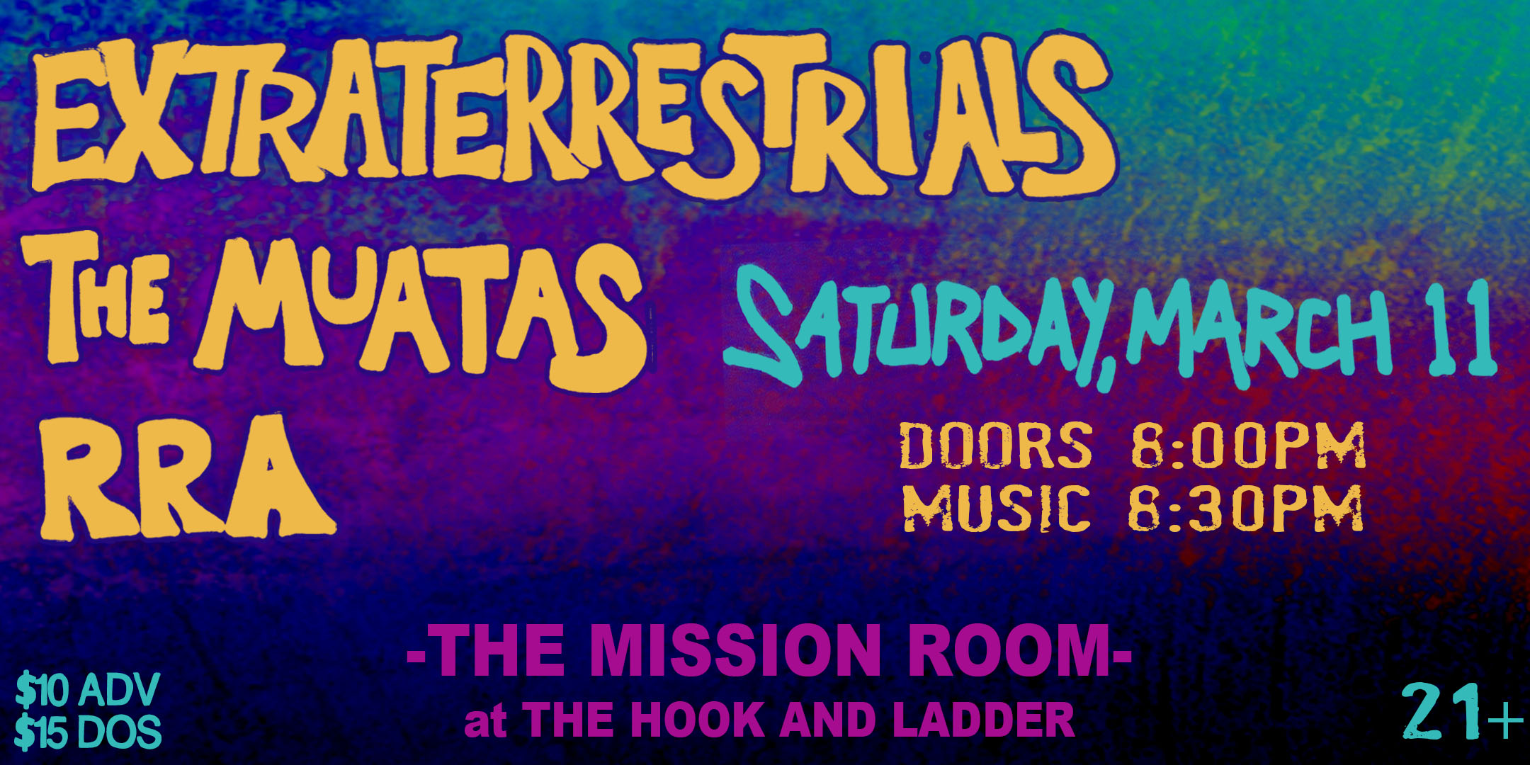 Extraterrestrials The Muatas RRA Saturday March 11 The Mission Room at The Hook and Ladder Theater Doors 8:00pm :: Music 8:30pm :: 21+ General Admission $10 ADV / $15 DOS NO REFUNDS