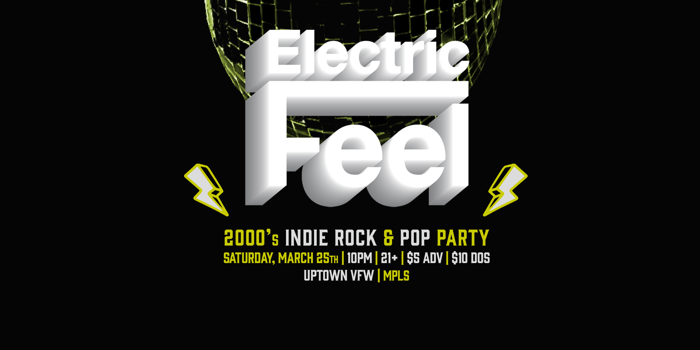 Electric Feel: 2000's Saturday March 25th James Ballentine "Uptown" VFW Post 246 2916 Lyndale Ave S Mpls Doors 10 pm:: Music 10 pm-2 am:: 21+ GA: $5 ADV / $10 DOS