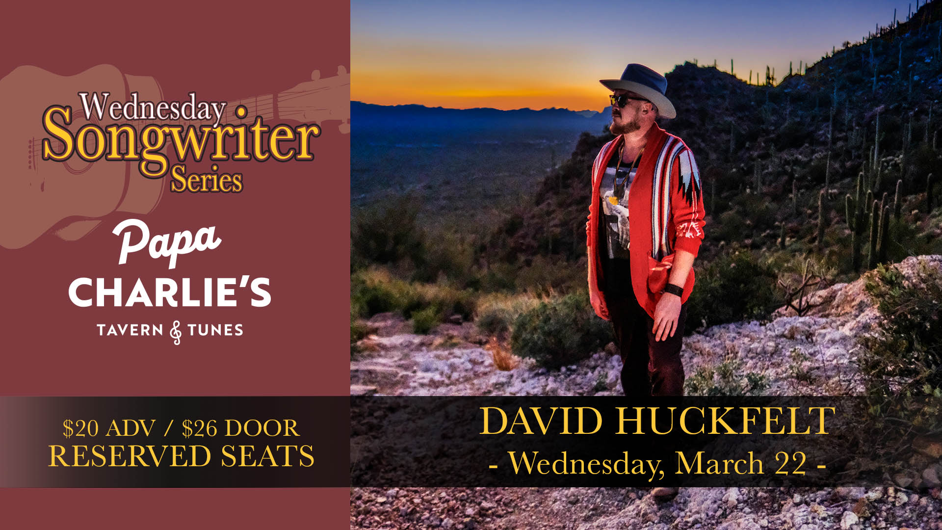 David Huckfelt Wednesday, March 22 Doors 7:00pm : Music 8:00pm : 21+ Reserved Seats & Tables $20 ADV / $26 DOOR