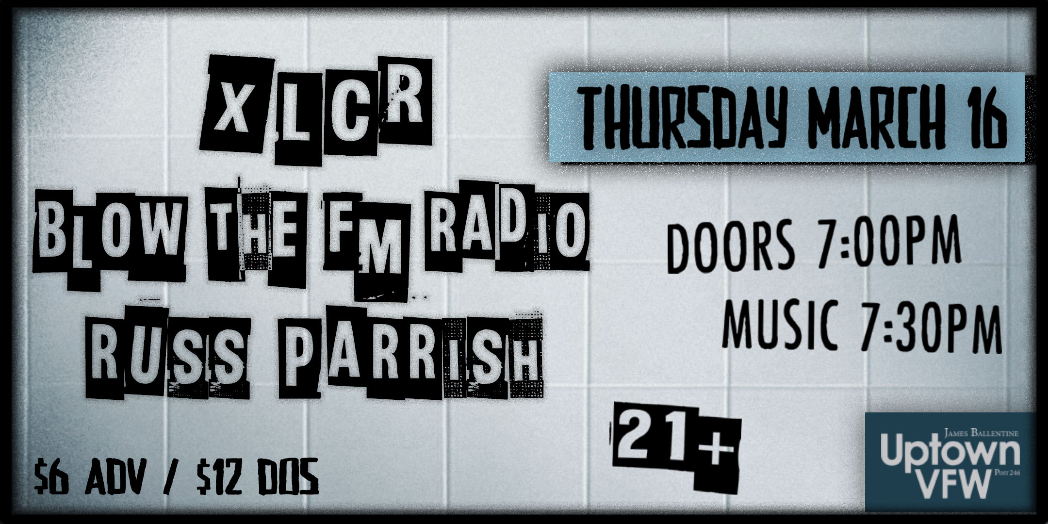 xLCR Blow The FM Radio Russ Parrish Thursday March 16 James Ballentine "Uptown" VFW Post 246 Doors 7:00pm :: Music 7:30pm :: 21+ GA $6 ADV / $12 DOS NO REFUNDS