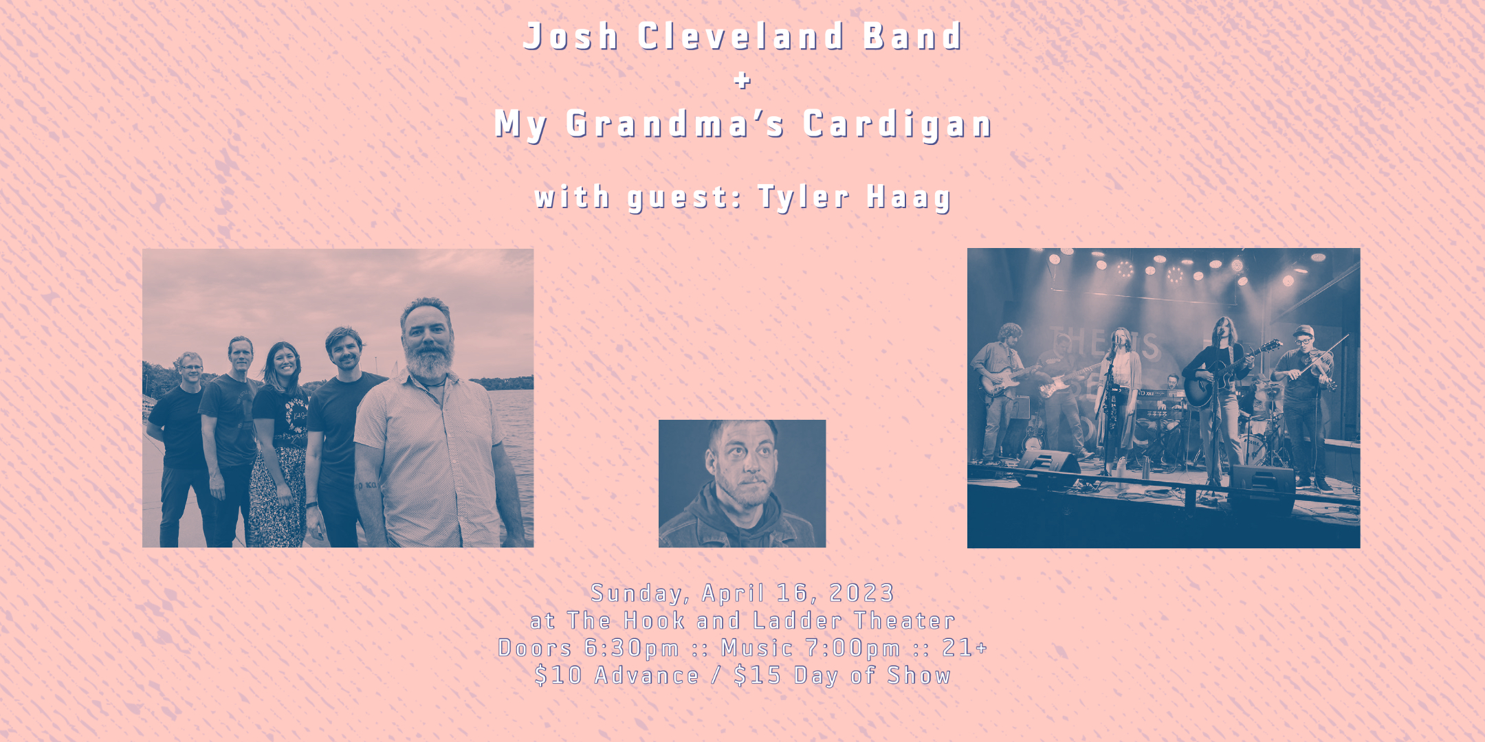 Josh Cleveland Band + My Grandma's Cardigan w/ guest Tyler Haag Sunday, April 16, 2023 at The Hook and Ladder Theater Doors 6:30pm :: Music 7:00pm :: 21+ $10 Advance / $15 Day of Show
