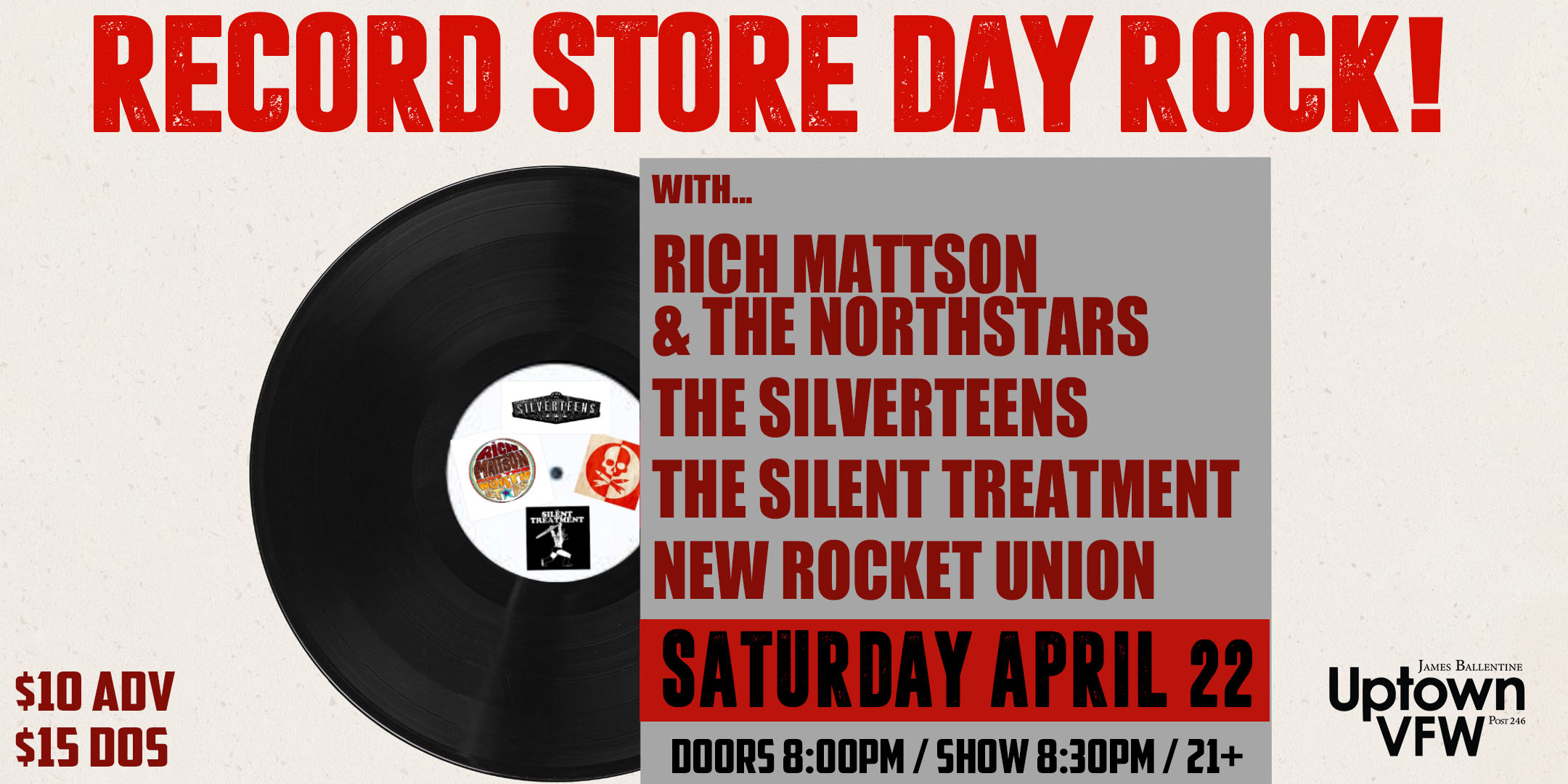 Rich Mattson & The Northstars The Silverteens The Silent Treatment New Rocket Union Saturday, April 22 James Ballentine "Uptown" VFW Post 246 Doors 8:00pm :: Show 8:30pm :: 21+ GA $10 ADV / $15 DOS NO REFUNDS