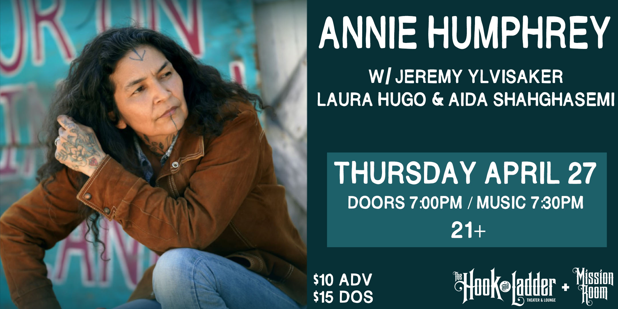 Annie Humphrey w/ Jeremy Ylvisaker, Laura Hugo, & Aida Shahghasemi Thursday April 27 The Mission Room at The Hook and Ladder Theater Doors 7:00pm :: Music 7:30pm :: 21+ General Admission $10 ADV / $15 DOS NO REFUNDS