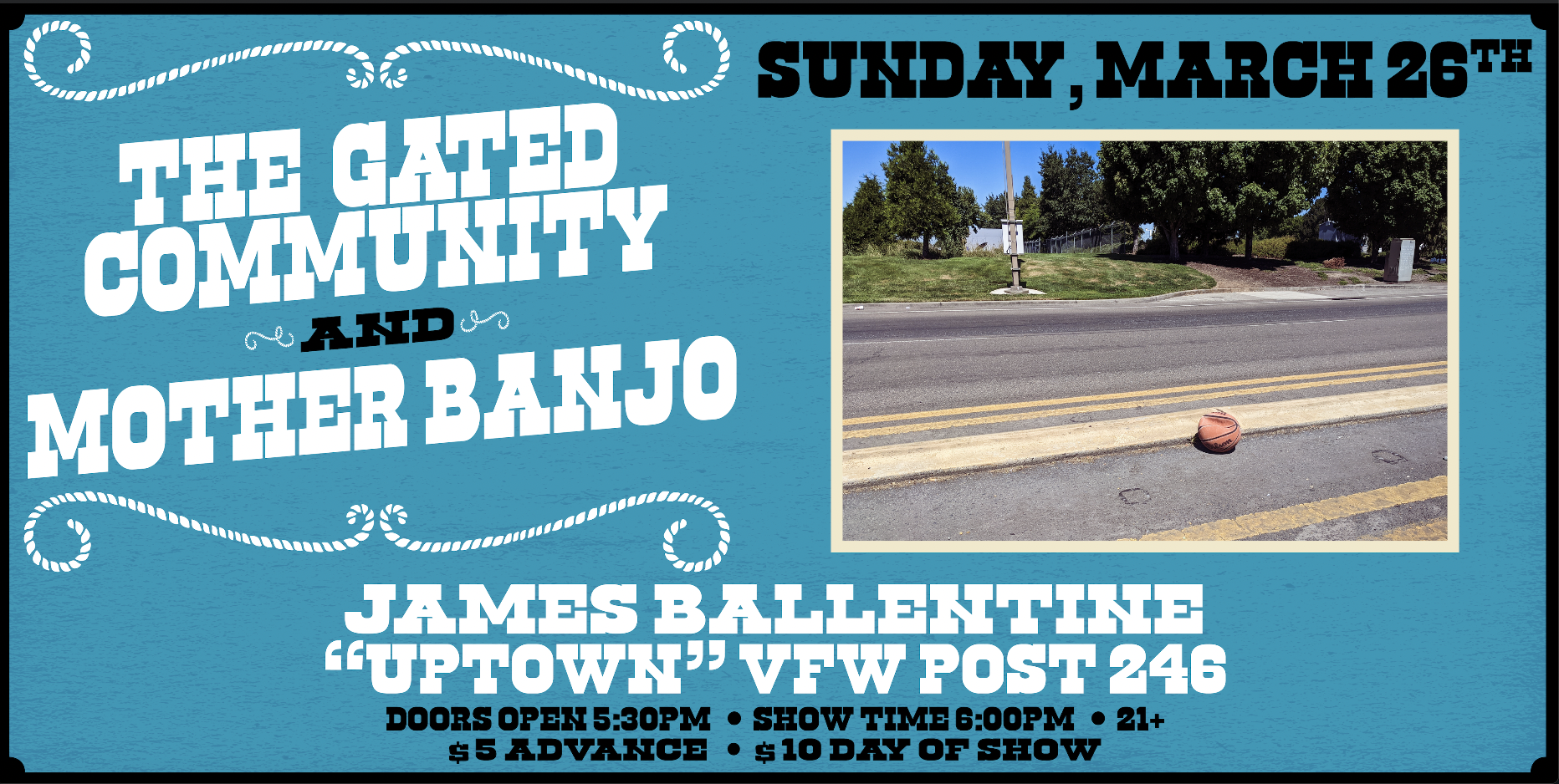 The Gated Community w/ Mother Banjo Sunday March 26 James Ballentine "Uptown" VFW Post 246 Doors 5:30pm :: Music 6:00pm :: 21+ GA $5 ADV / $10 DOS NO REFUNDS