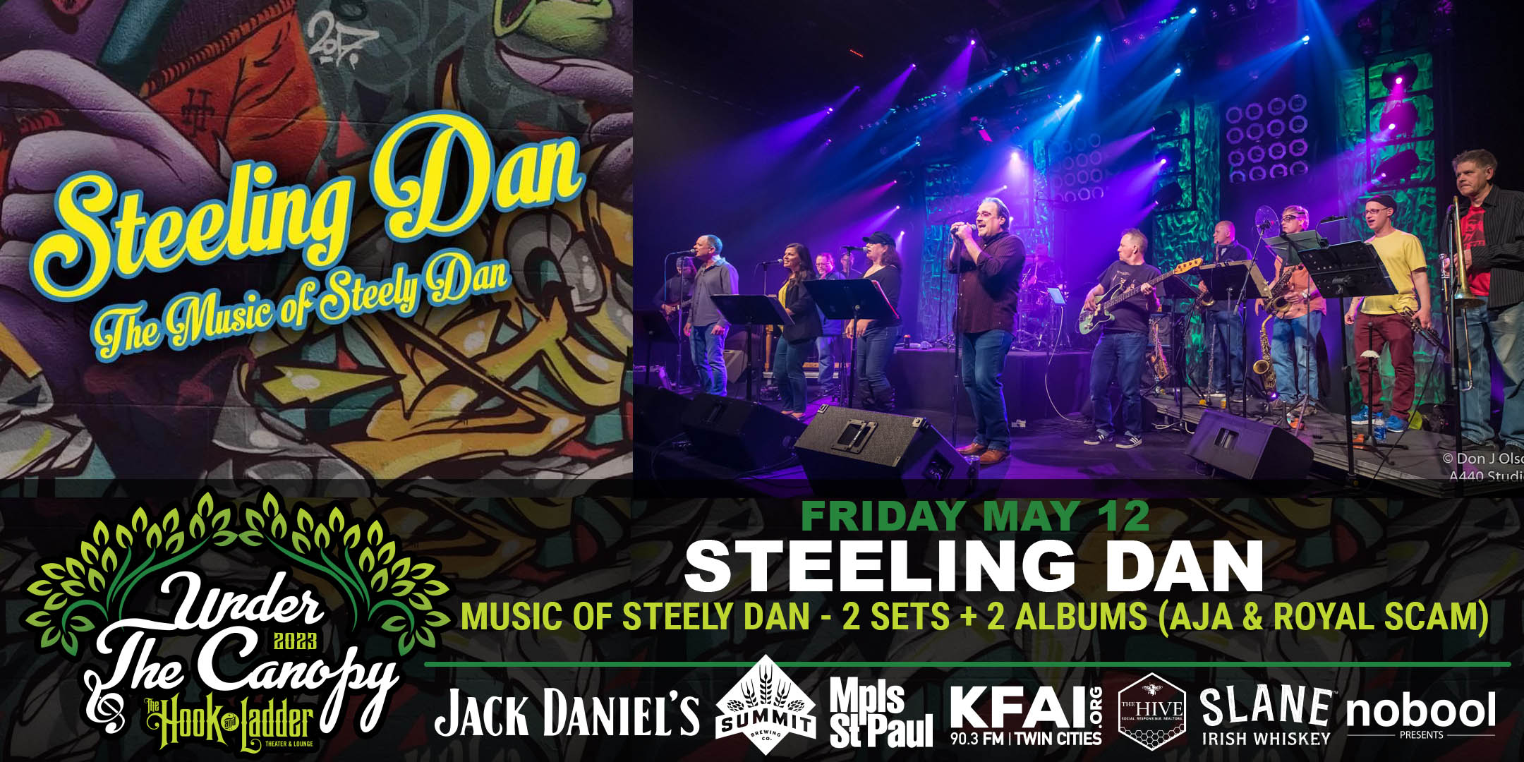 Steeling Dan The Music Of Steely Dan 2 Sets + 2 Albums ('Aja' & 'Royal Scam') Friday, May 12 Under The Canopy at The Hook and Ladder Theater "An Urban Outdoor Summer Concert Series" Doors 6:00pm :: Music 7:00pm :: 21+ Reserved Seats: $35 GA: $20 ADV / $25 DOS