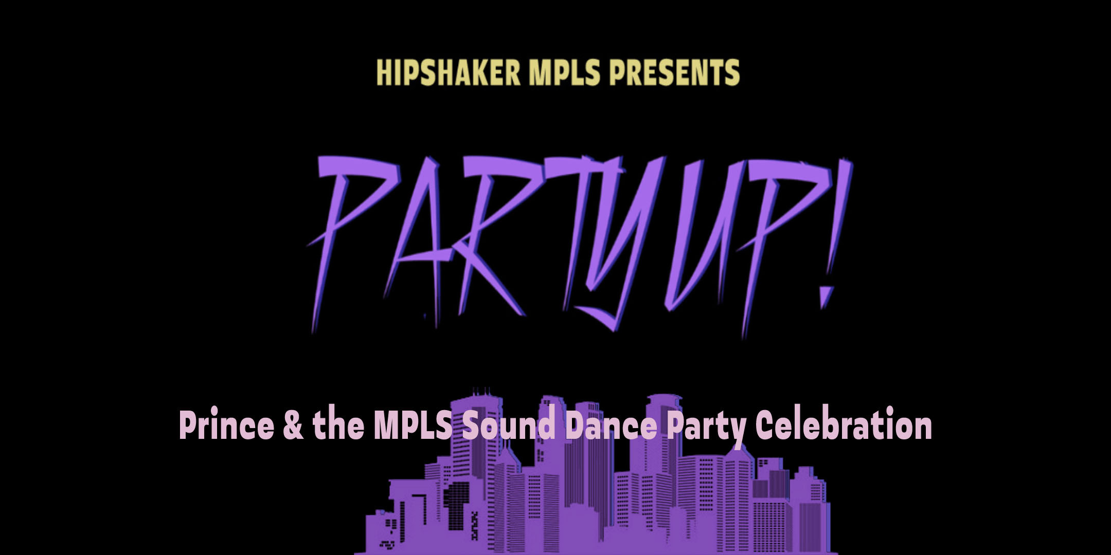 Hipshaker MPLS Presents: Partyup! Prince and the MPLS Sound Dance Party DJs Brian Engel, Noah Kurth Saturday, June 3 James Ballentine "Uptown" VFW Post 246 Doors 10:00pm :: Music 10:00pm :: 21+ GA $10 ADV / $15 DOS NO REFUNDS