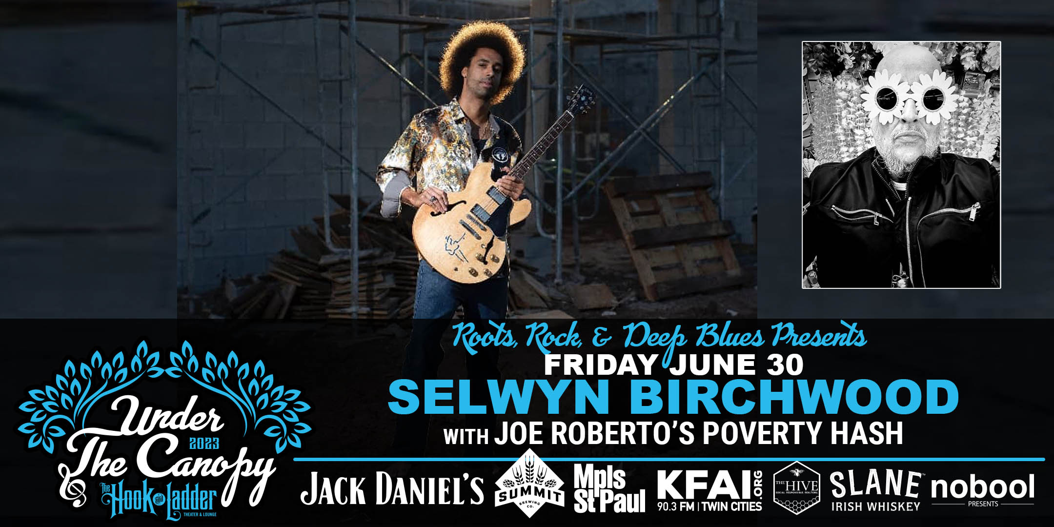 Roots Rock & Deep Blues & MN Blues Society Presents Selwyn Birchwood with Joe Roberto's Poverty Hash Friday, June 30, 2023 Under The Canopy at The Hook and Ladder Theater "An Urban Outdoor Summer Concert Series" Doors 6:00pm :: Music 7:00pm :: 21+ Reserved Seats: $30 GA: $20 ADV / $25 DOS