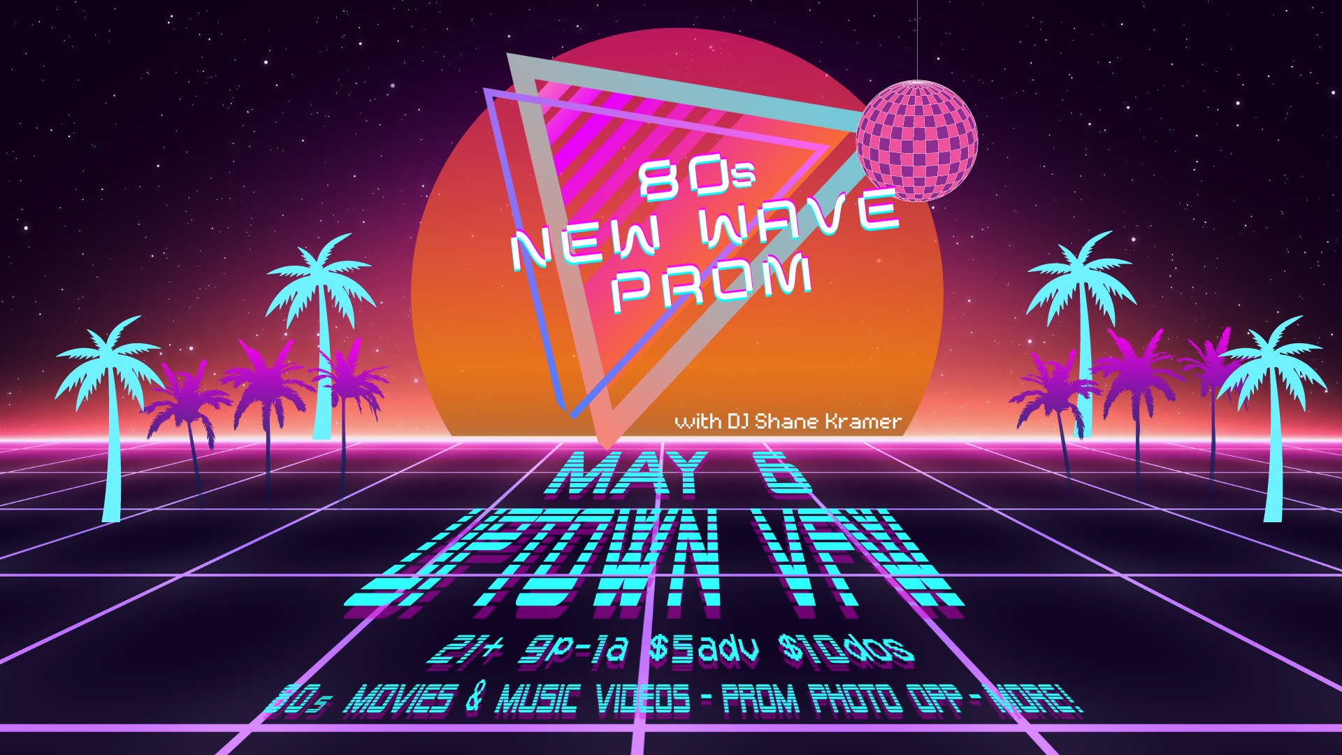 An 80s New Wave Prom! DJ Shane Kramer Friday, May 6 James Ballentine "Uptown" VFW Post 246 Doors 9:00pm :: Music 9:00pm :: 21+ GA $5 ADV / $10 DOS NO REFUNDS