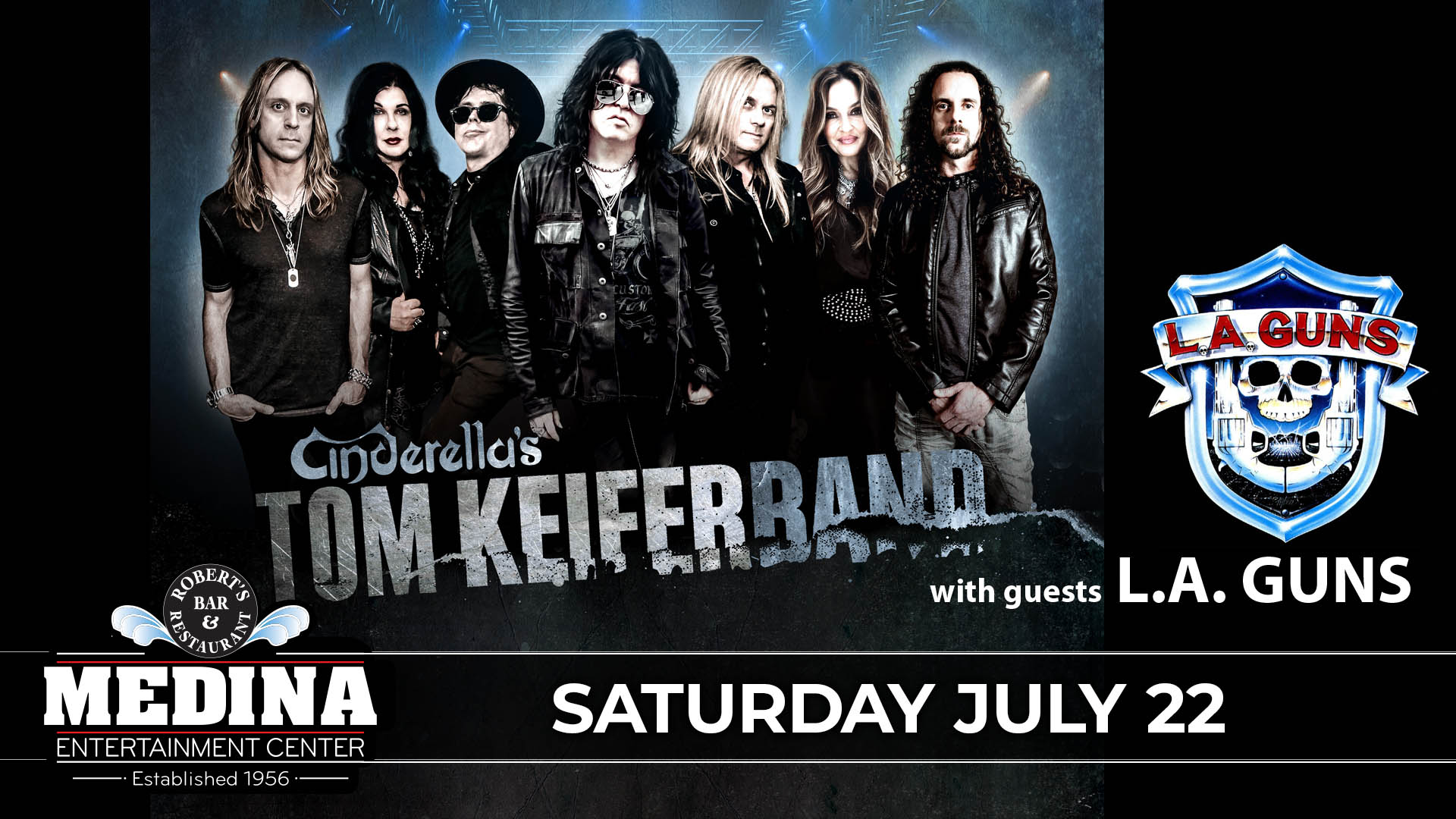 Cinderella’s Tom Keifer Band with guest L.A. Guns Medina Entertainment Center Saturday, July 22ND, 2023 Doors: 7:00PM | Music: 8:00PM | 21+ Tickets on-sale Friday, April 5th at 11AM General Admission $37 Advance / $42 Day Of Show plus applicable fees