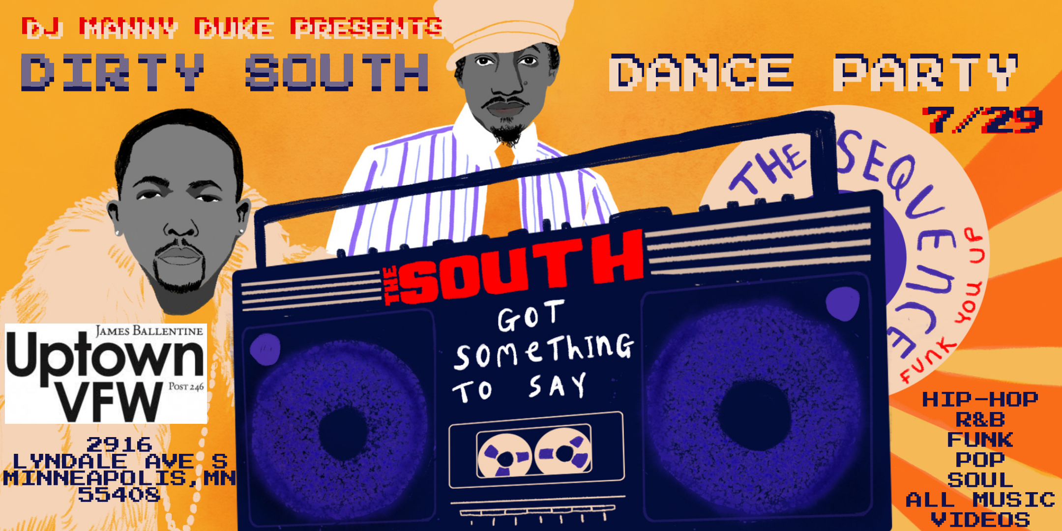 DJ Manny Presents: Dirty South Dance Party Saturday July 29 James Ballentine "Uptown" VFW Post 246 2916 Lyndale Ave S. Doors 10:00pm :: Music 10:00pm :: 21+ GA $5 ADV / $10 DOS NO REFUNDS