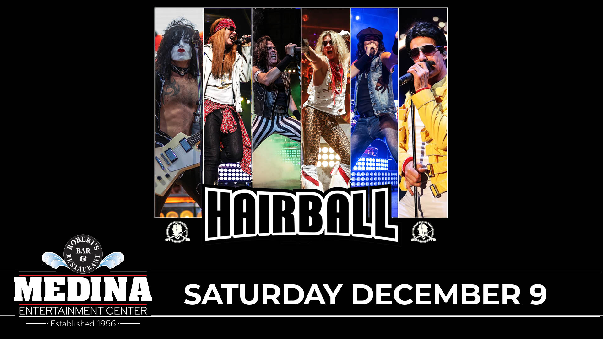HAIRBALL with Guest TBA Medina Entertainment Center Saturday, December 9, 2023 Doors: 7:30PM | Music: 8:15PM | 21+ Tickets on-sale Friday, July 21st at 11AM General Admission: $28 ADVANCE / $33 DAY OF SHOW