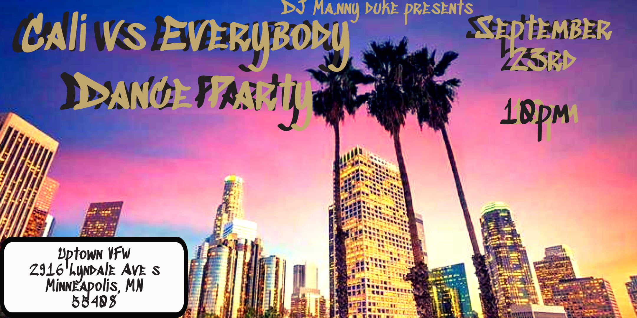 DJ Manny Presents: Cali Vs. Everybody Dance Party Saturday September 23 James Ballentine "Uptown" VFW Post 246 2916 Lyndale Ave S. Doors 10:00pm :: Music 10:00pm :: 21+ GA $5 ADV / $10 DOS