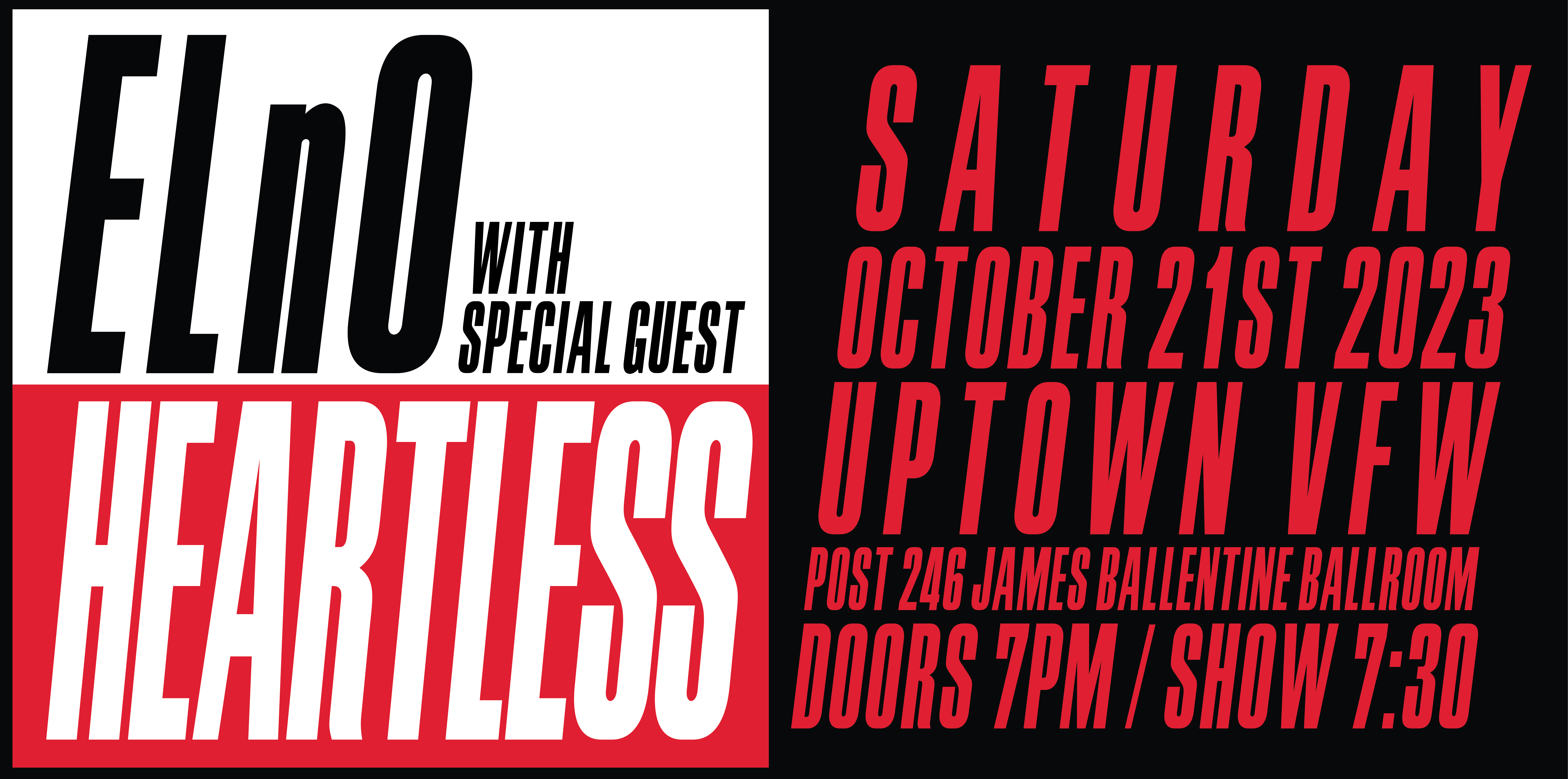 ELnO with special guest Heartless Saturday October 21 James Ballentine "Uptown" VFW Post 246 Doors 7:00pm :: Music 7:30pm :: 21+ GA $25 ADV / $30 DOS NO REFUNDS Tickets On Sale Now
