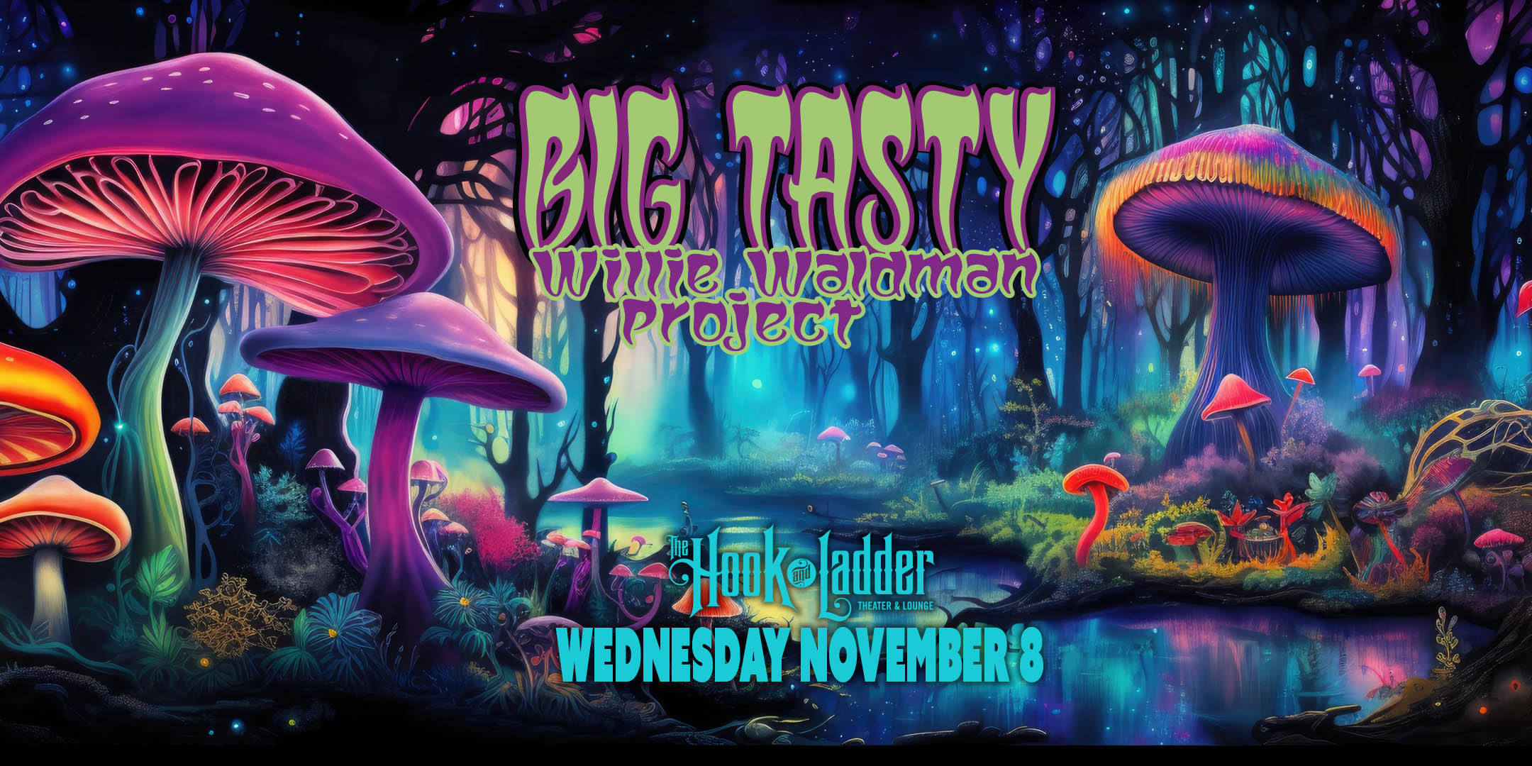Big Tasty with Willie Waldman Project Wednesday, November 8 The Hook and Ladder Theater Doors 7:30pm :: Music 8:00pm :: 21+ GA*: $10 ADV / $15 DOS * Does not include fees NO REFUNDS