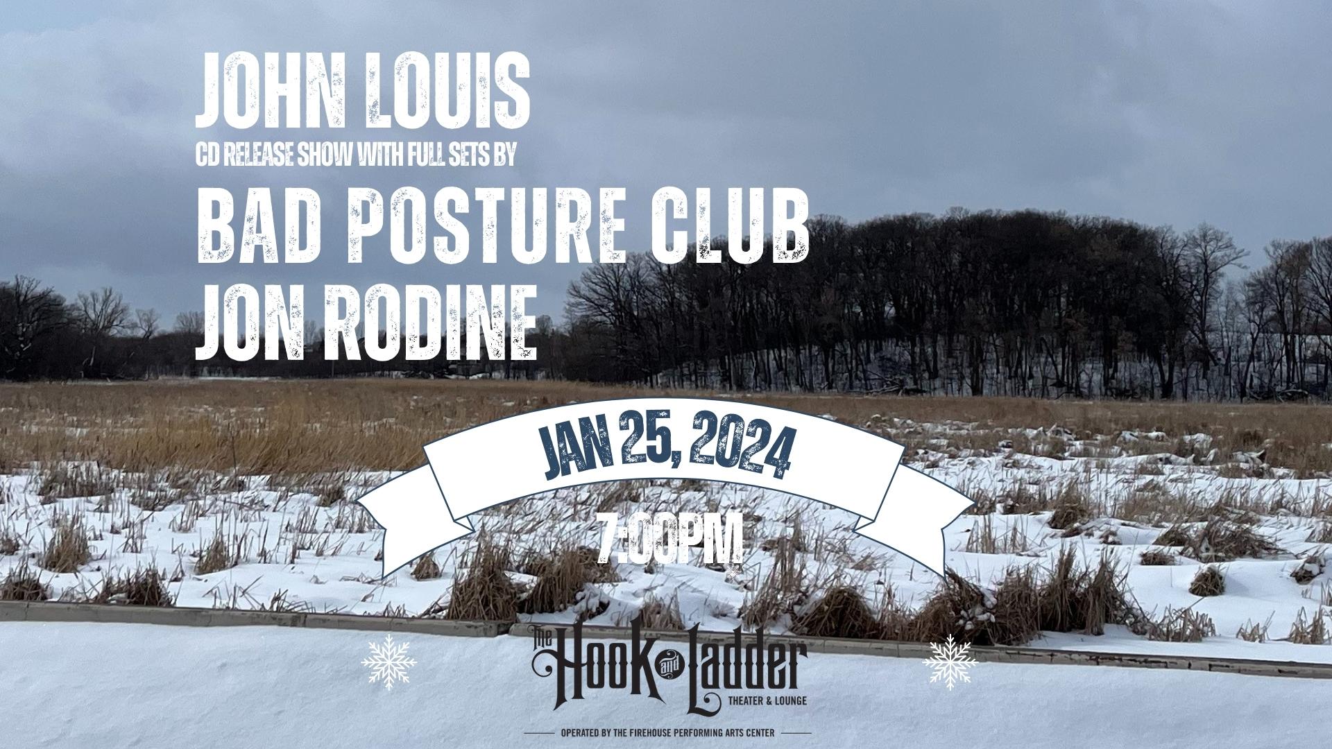 John Louis 'CD Release' with Bad Posture Club, Jon Rodine Thursday, January 25 The Hook and Ladder Theater 7pm Doors :: 7:30 Music :: 21+ $12 ADV / $17 DOS