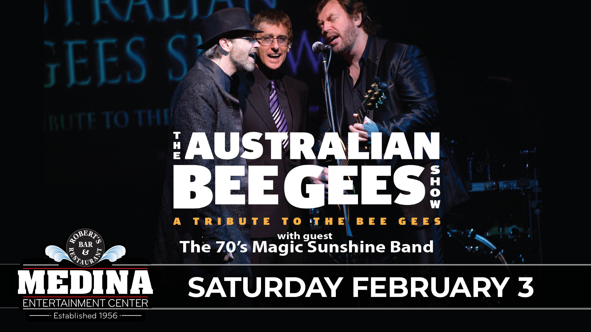 AUSTRALIAN BEE GEE’S With Guest 70’s Magic Sunshine Band Medina Entertainment Center Saturday, February 3rd, 2024 Doors: 6:30PM | Music: 7:30PM | 21+ Tickets on-sale Friday, December 8th at 11AM General Seating $28/ Silver Reserved $33 / Gold Reserved $38 plus applicable fees