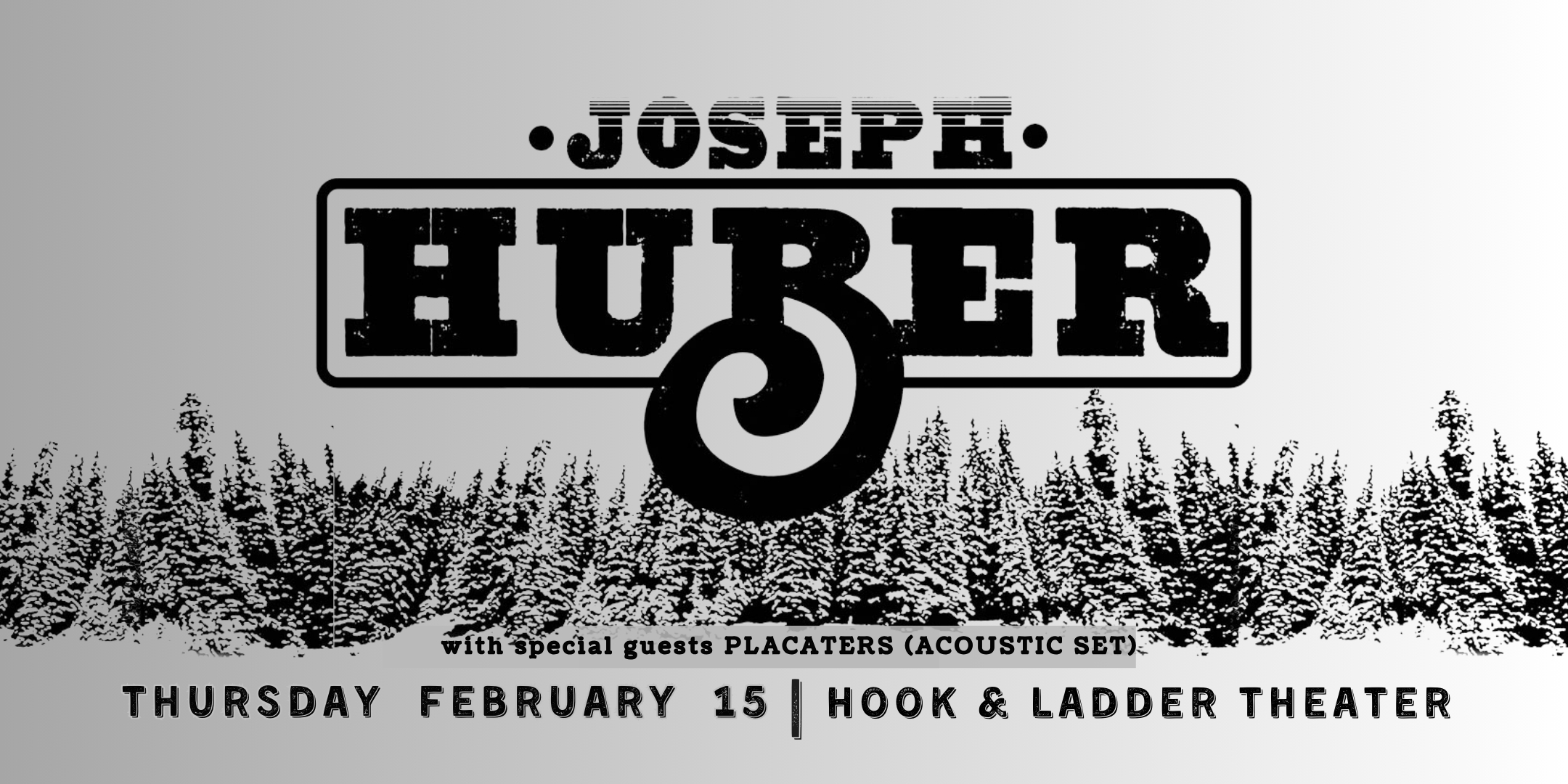 Joseph Huber w/special guests Placaters (acoustic set) Thursday, February 15 The Hook and Ladder Theater Doors 7:30pm :: Music 8:00pm :: 21+ $17 ADV / $22 DOS