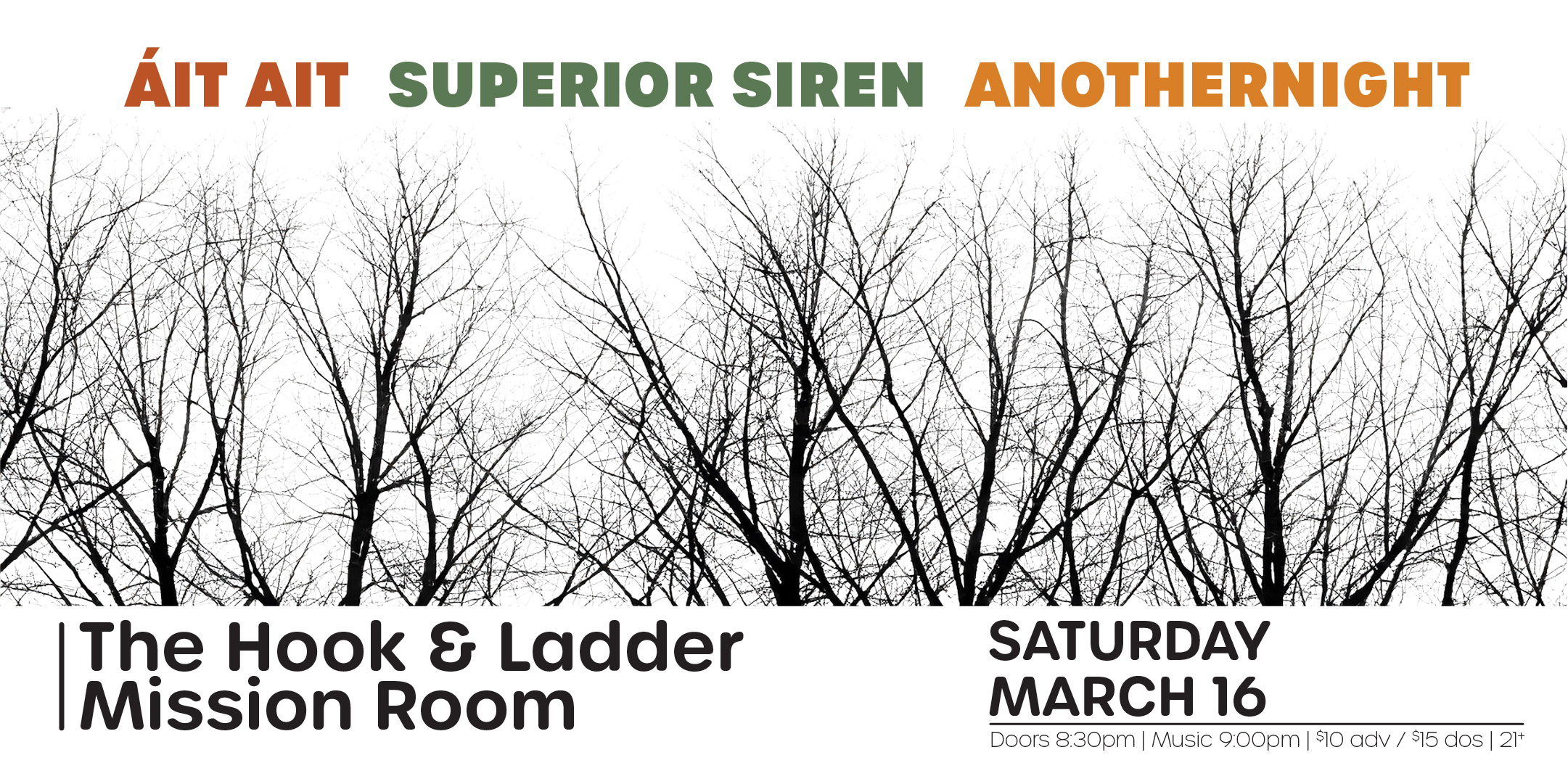 Áit Ait Superior Siren Anothernight Saturday, March 16 The Hook and Ladder Mission Room Doors 8:30pm :: Music 9:00pm :: 21+ General Admission: $10 ADV / $15 DOS