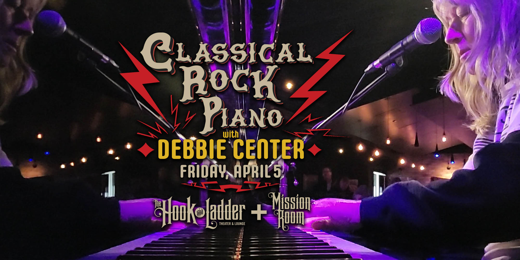 'Classical Rock Piano' An Evening with Debbie Center 1st Set Classic Rock / 2nd Set Grateful Dead Friday, April 5 The Mission Room at The Hook Doors 6:30pm :: Music 7:30pm $15 ADV / $20 DOS