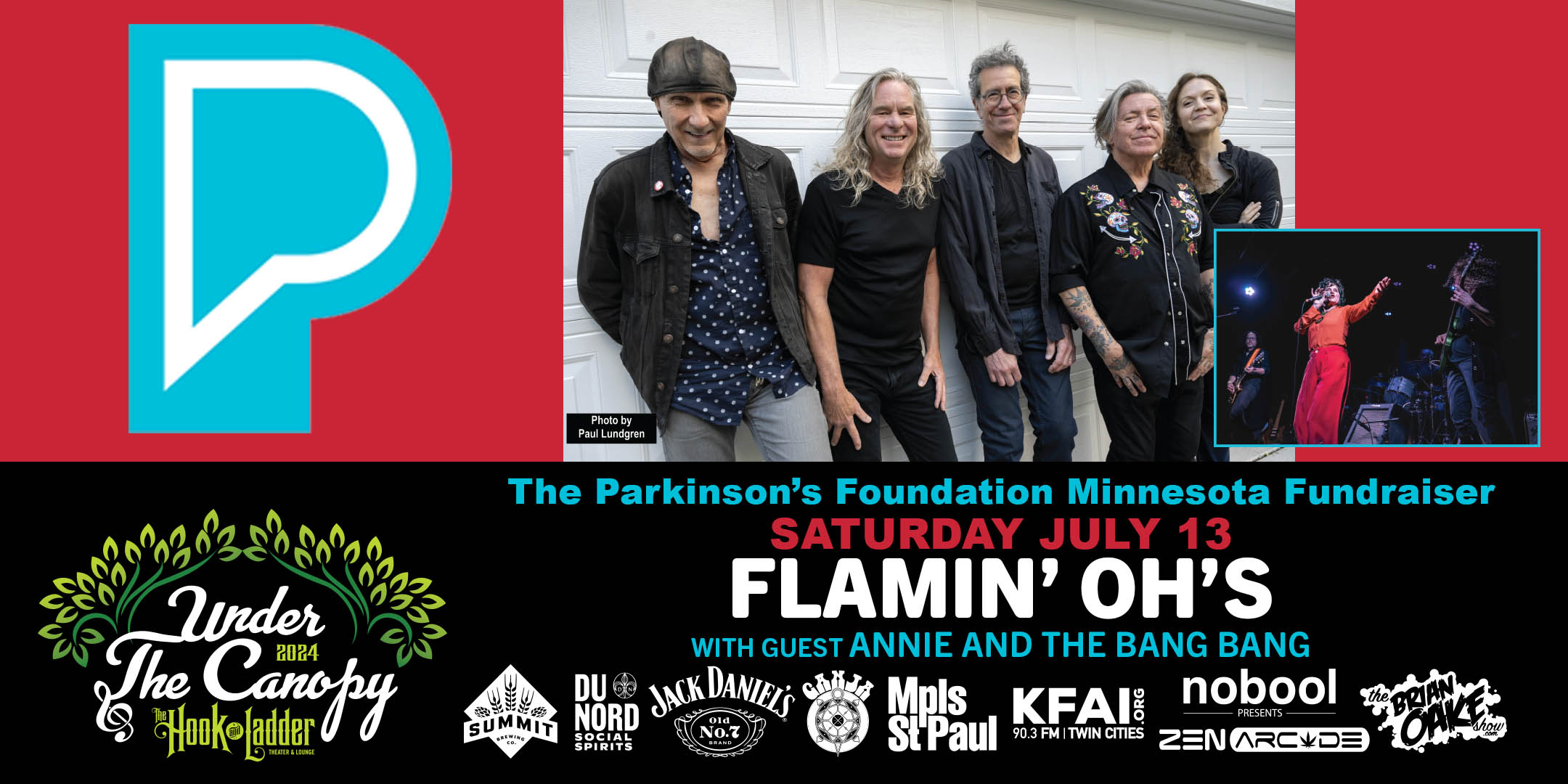 The Flamin’ Oh’s with guest Annie and the Bang Bang The Parkinson’s Foundation Minnesota Fundraiser Saturday, July 13 Under The Canopy at The Hook and Ladder Theater "An Urban Outdoor Summer Concert Series" Doors 6:00pm :: Music 7:00pm :: 21+ GA: $25 ADV / $35 DOS