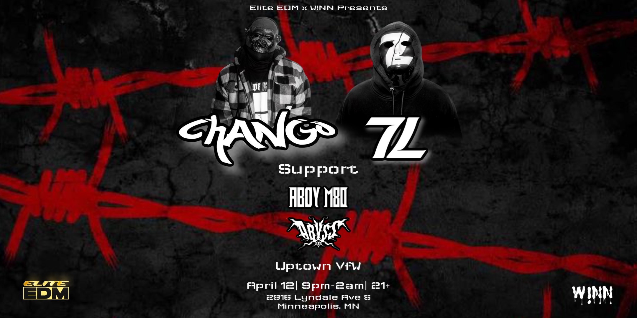 Elite EDM and Winn Presents: Chango and 7L (Minneapolis debut) Support by: Aboy M80 and Abyss Friday, April 12 James Ballentine “Uptown” VFW Post 246 Doors 9:00::Music 9pm::21+ GA $20 ADV / $25 DOS