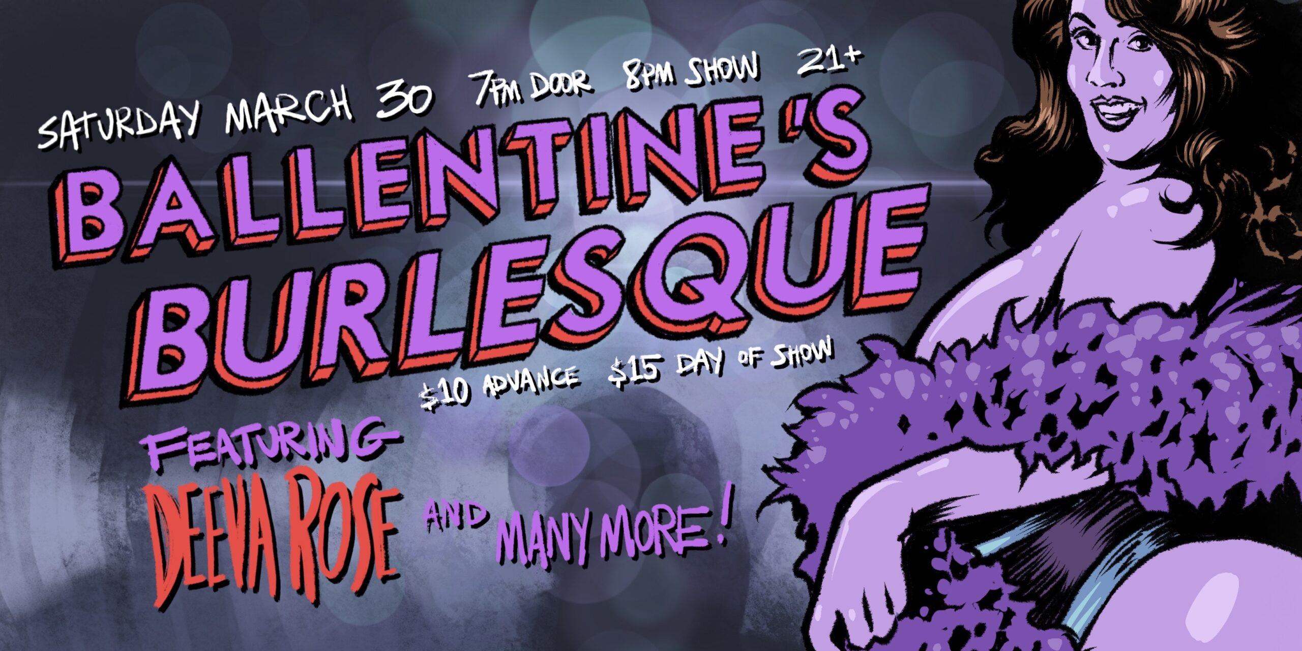 Ballentine's Burlesque Drag and Burlesque performances by Deeva Rose · Keke Boudreaux · Petty Treason · RipTyde · Chia · Nyk Rayzr · The Other Jeannie Retelle · P Funkus & more! Saturday, March 30 James Ballentine "Uptown" VFW Post 246 Doors 7:00pm :: Show 8:00pm :: 21+ GA $10 ADV / $15 DOS NO REFUNDS Ticket On-Sale Now
