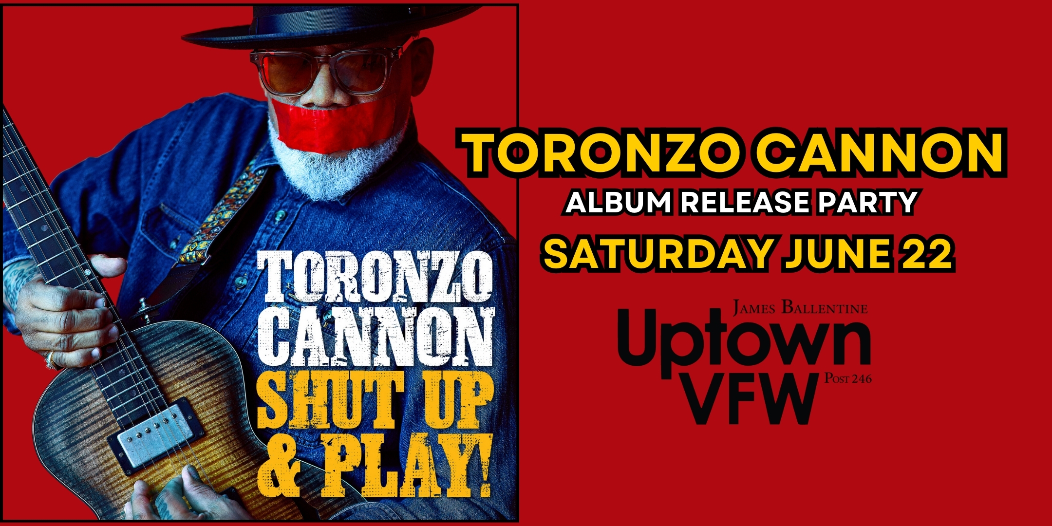 Toronzo Cannon “Shut Up & Play” Album Release Party Saturday, June 22 James Ballentine "Uptown" VFW Post 246 Doors 7:30pm :: Music 8:00pm :: 21+ GA $25 ADV / $30 DOS NO REFUNDS Tickets On Sale Now
