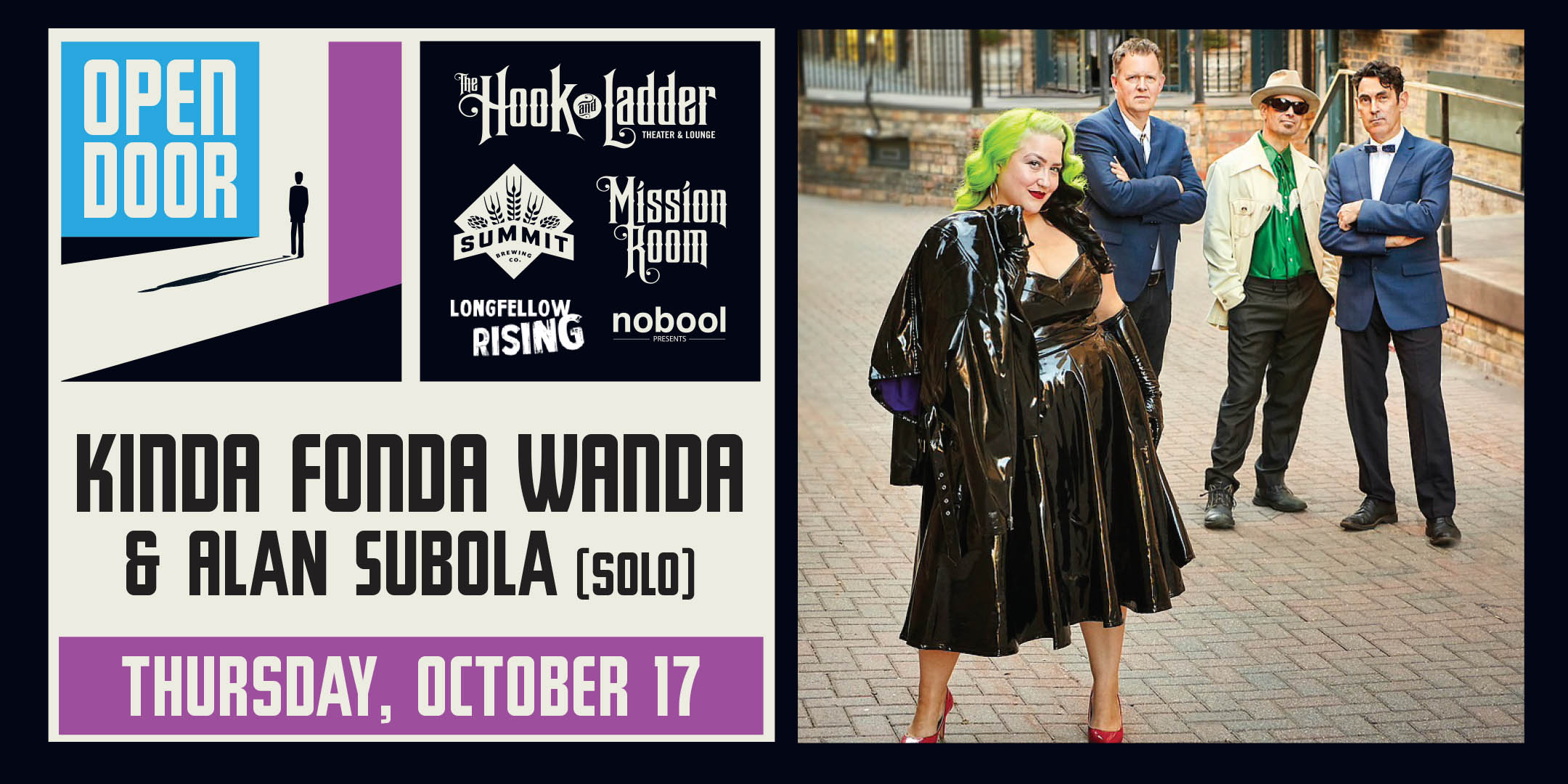 Summit Brewing & Longfellow Rising presents Open Door Series: Kinda Fonda Wanda + Alan Subola (solo) Thursday, October 17 at The Hook and Ladder's Mission Room Doors 5pm :: Music 7-10pm :: 21+ FREE $5.01 Online Advance Donation (Includes a Summit & Wristband) $10 Donation at The Door (Includes a Summit & Wristband)