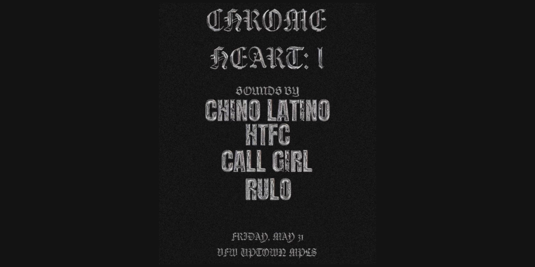 Chrome Heart: 1 Sounds by Chino Latino | HTFC | Call Girl | Rulo A Night of Tech House, Bass House, Garage, Baseline, Jungle Friday May 31 James Ballentine "Uptown" VFW Post 246 2916 Lyndale Ave S Mpls Doors 9:00pm :: Music 9:00pm :: 21+ GA: $10 ADV / $15 DOS