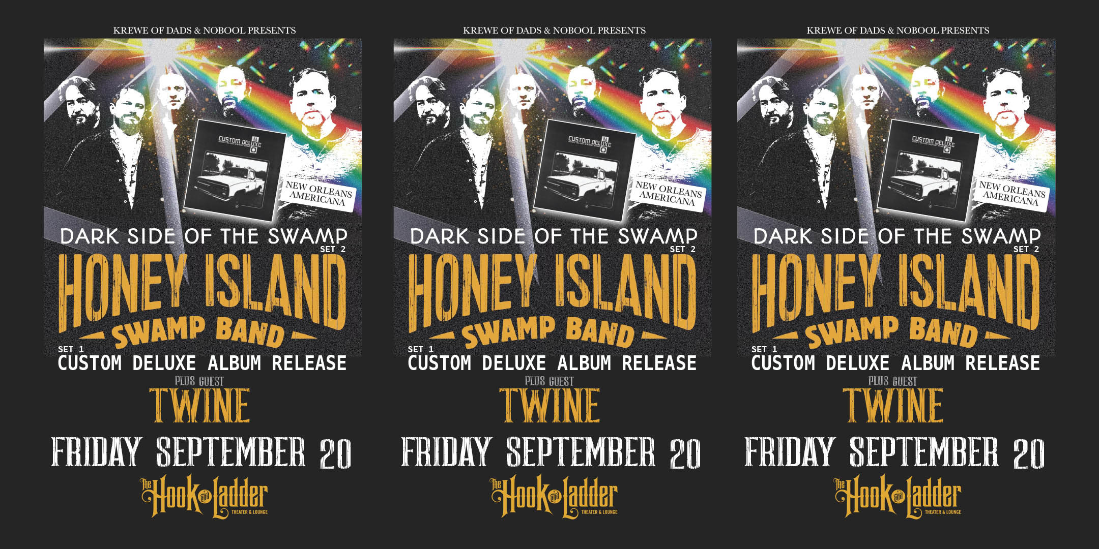 Krewe of DADs & Nobool Presents Honey Island Swamp Band with guest TWINE Friday, September 20 The Hook and Ladder Theater Doors 7:30pm :: Music 8:00pm :: 21+ GA: $25 ADV / $30 DOS NO REFUNDS