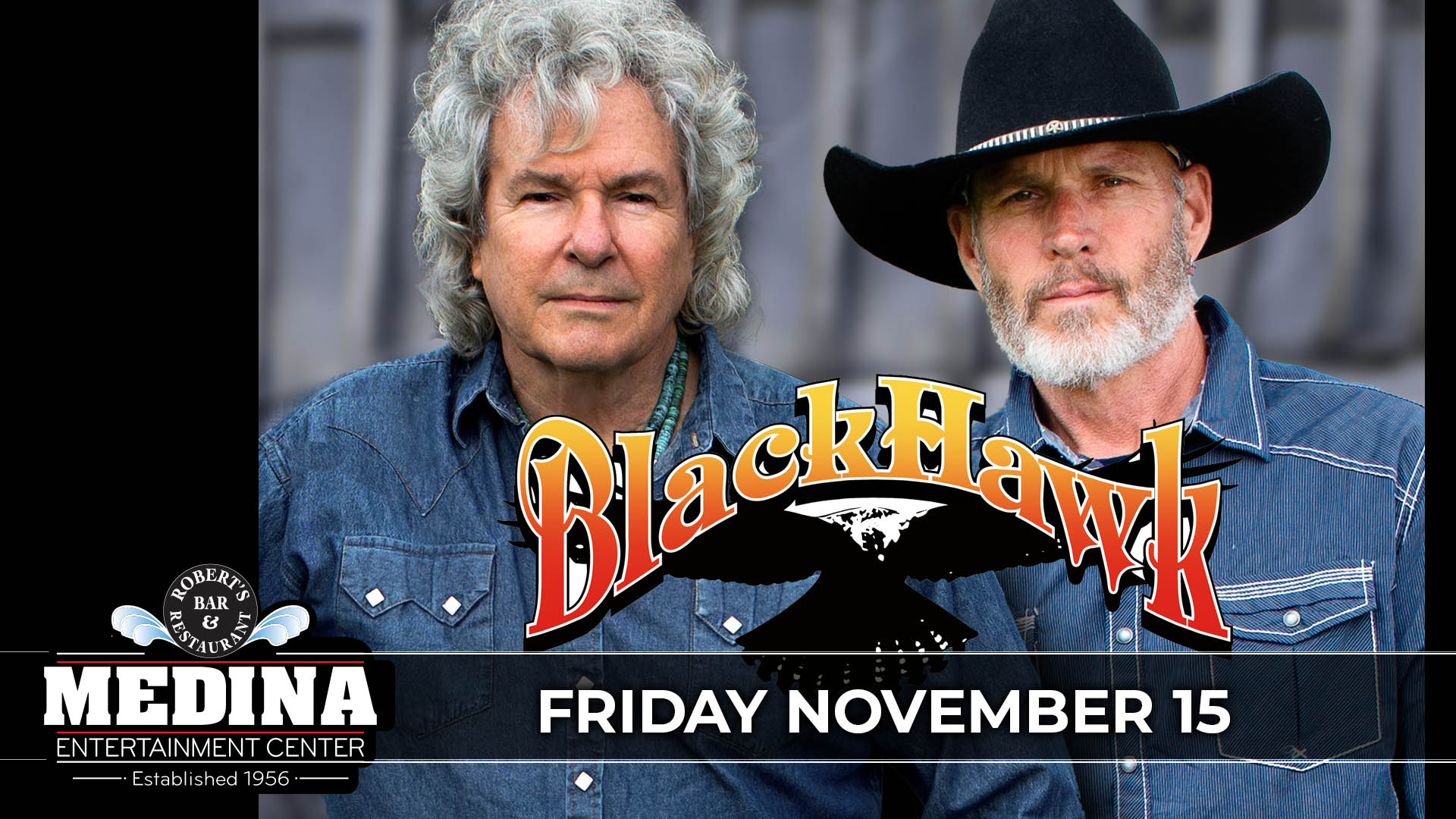 BlackHawk with guest Jake Nelson Band Friday, November 15 Medina Entertainment Center Doors: 7:00PM | Music: 8:00PM | 21+ Gold Reserved $55 / Silver Reserved $49 / General Seating $38 (plus applicable fees) - Tickets are $8 more the day of show (plus applicable fees) - All Concerts are 21+ (No Exceptions) - Must Present A Valid ID - Tickets Are Non-refundable