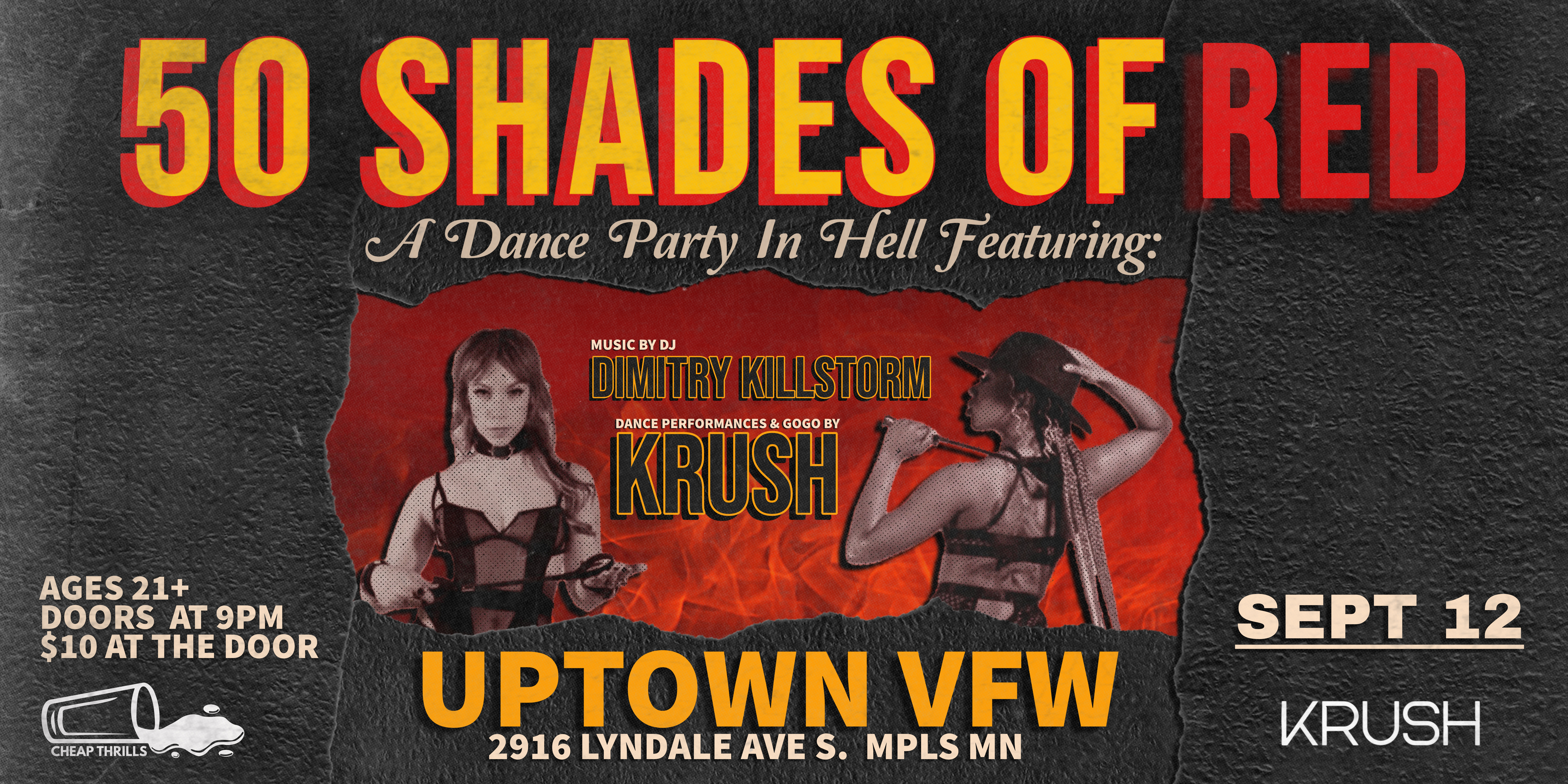 Cheap Thrills x KRUSH Presents: 50 Shades Of Red :: A Dance Party in Hell Dance Performances and GoGo by KRUSH Musical Selection by DJ Dimitry Killstorm **Hip Hop, R&B, Pop and Dance music from Hell** Thursday, September 12 James Ballentine "Uptown" VFW Post 246 Doors 9:00pm :: Music 9:00pm :: 21+ $5 ADV / $10 DOS TICKETS ONSALE NOW